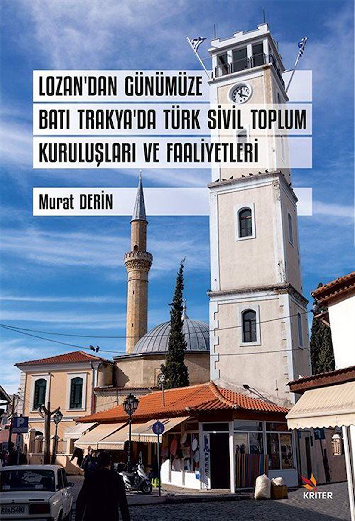 Lozan'dan Günümüze Batı Trakya'da Türk Sivil Toplum Kuruluşları ve Faaliyetleri / Murat Derin