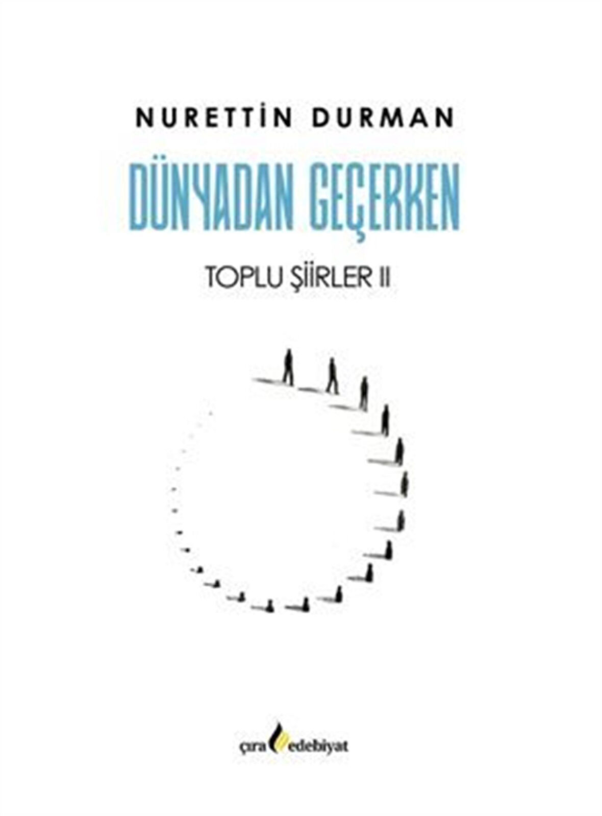 Dünyadan Geçerken Toplu Şiirler II / Nurettin Durman