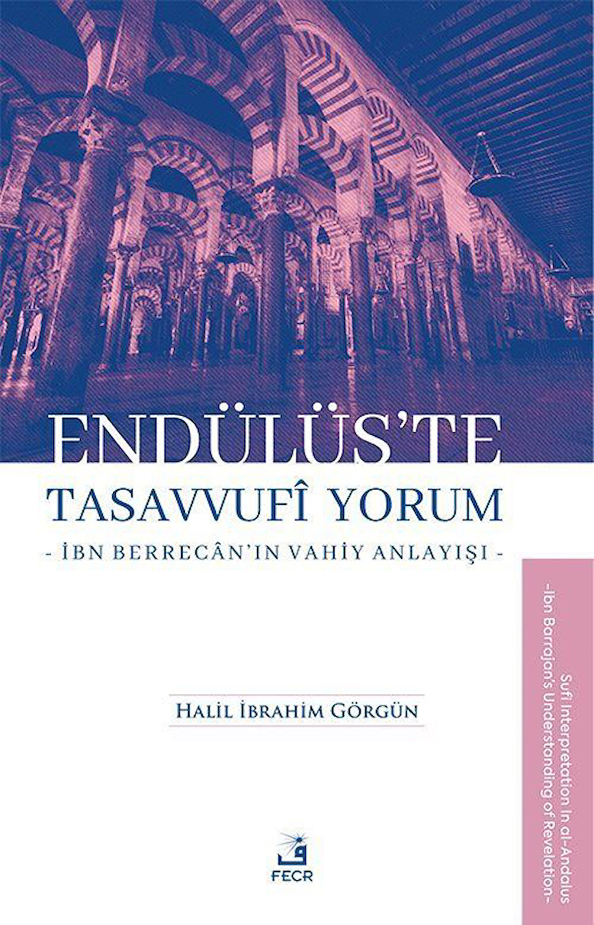 Endülüs'te Tasavvufi Yorum & İbn Berrecan'ın Vahiy Anlayışı / Halil İbrahim Görgün