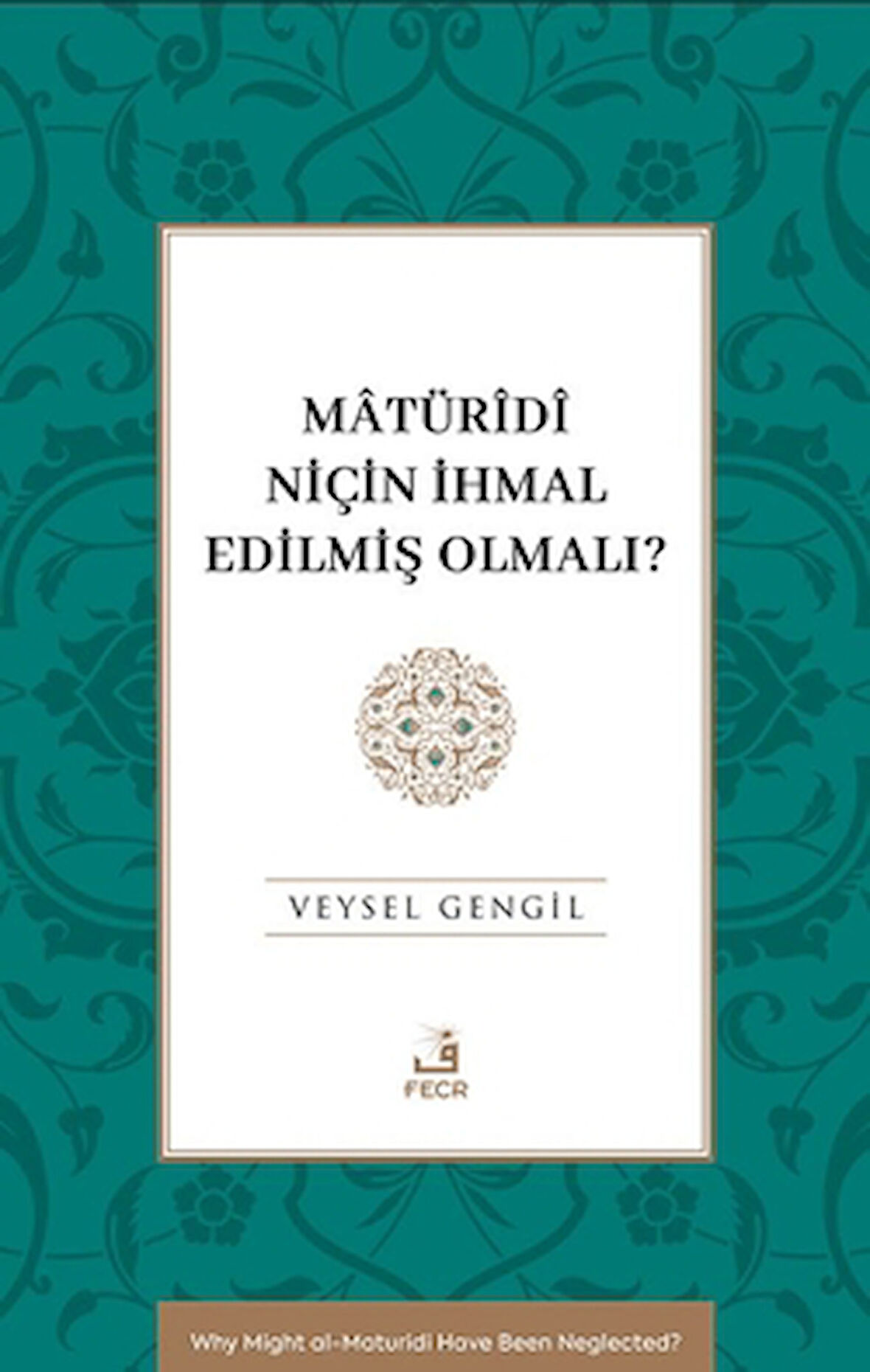 Mâtürîdî Niçin İhmal Edilmiş Olmalı?