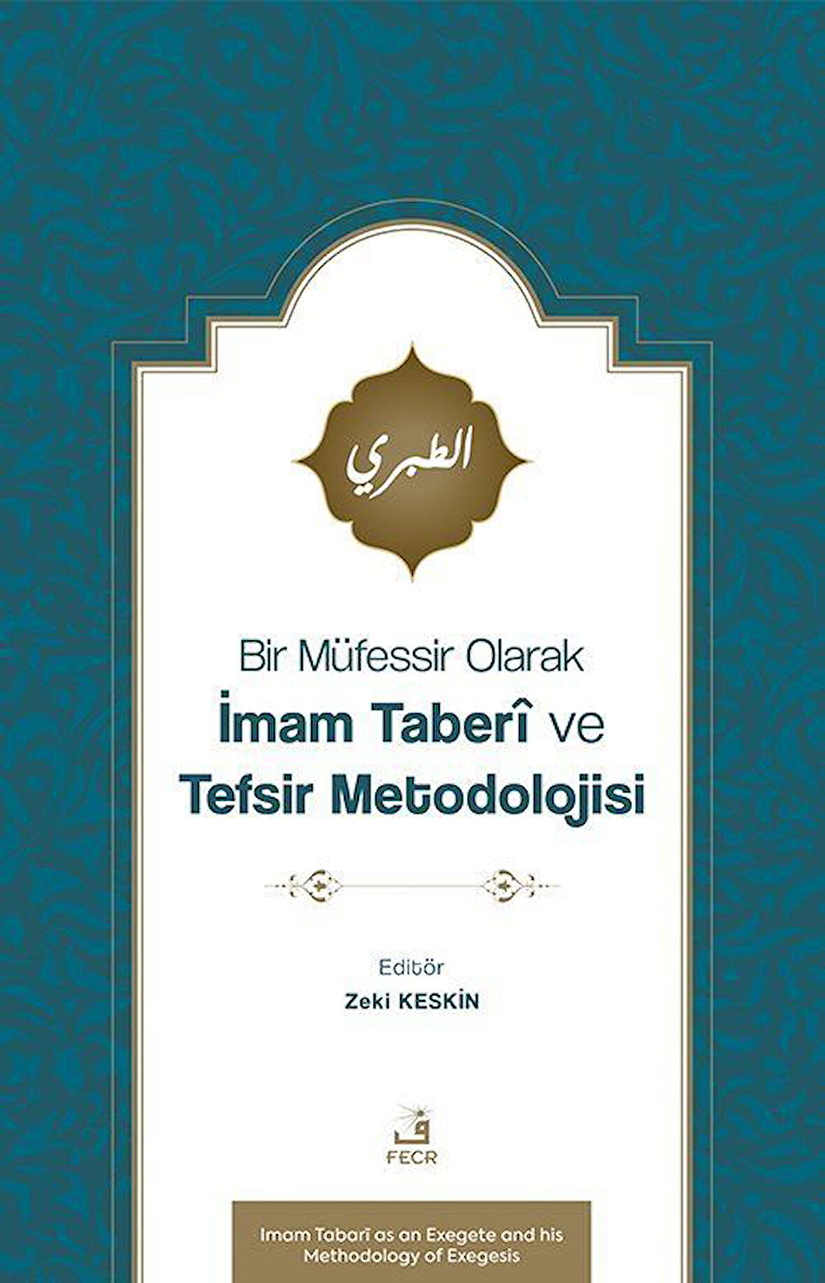 Bir Müfessir Olarak İmam Taberî ve Tefsir Metodolojisi / Zeki Keskin