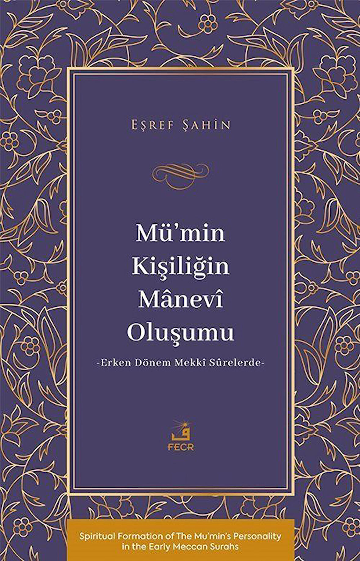 Mü'min Kişiliğin Manevî Oluşumu & Erken Dönem Mekkî Sûrelerde / Eşref Şahin