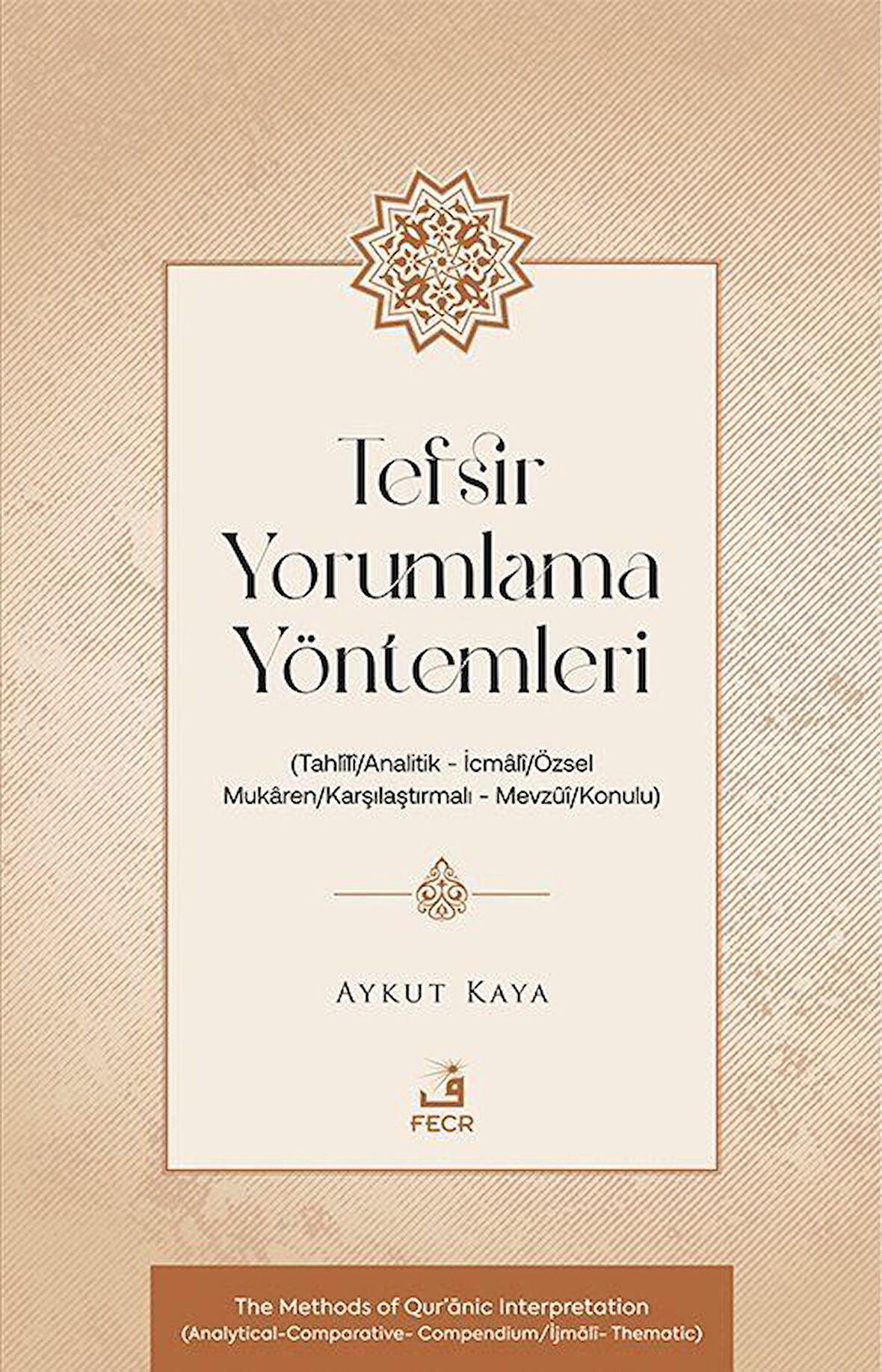 Tefsir Yorumlama Yöntemleri (Tahlîlî / Analitik - İcmalî/Özsel - Mukaren / Karşılaştırmalı Mevzûî / Konulu) / Aykut Kaya