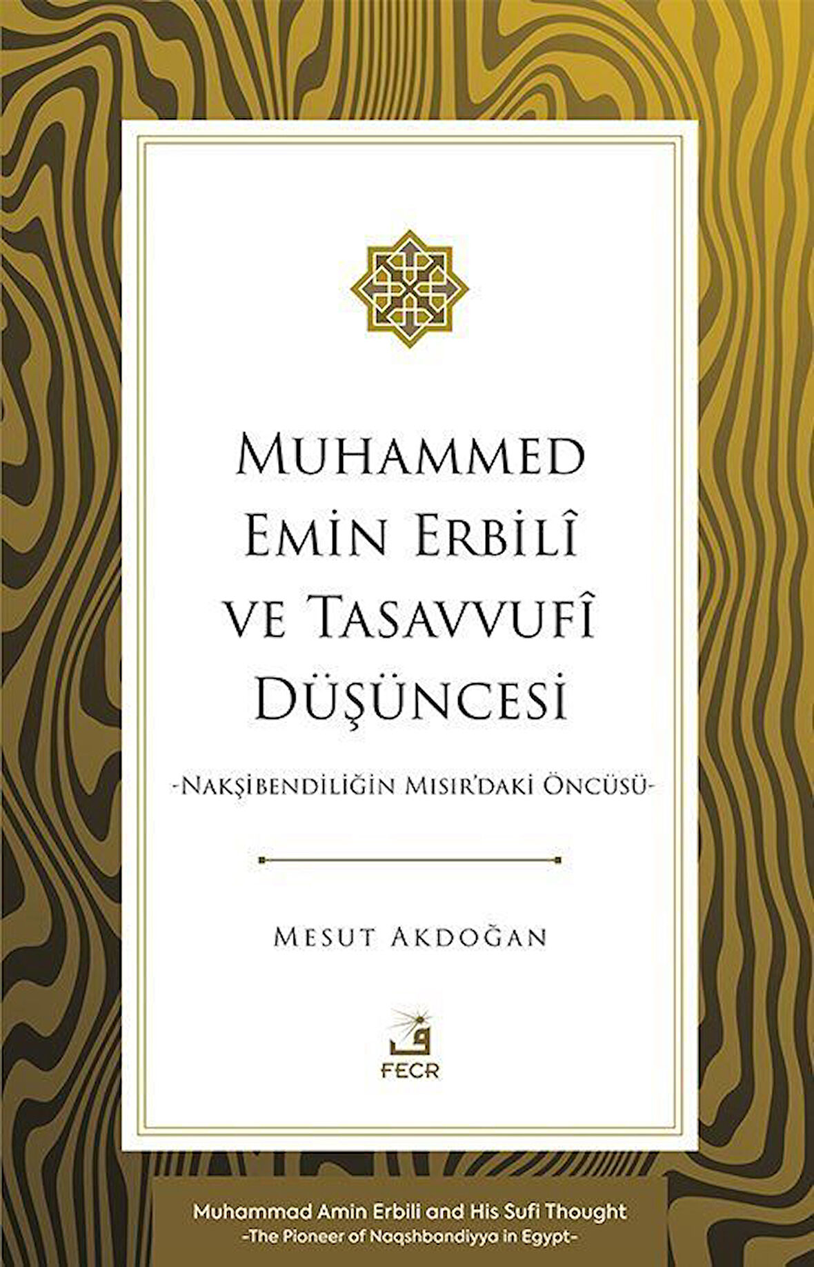 Muhammed Emin Erbilî ve Tasavvufî Düşüncesi & Nakşibendiliğin Mısır'daki Öncüsü / Dr. Mesut Akdoğan
