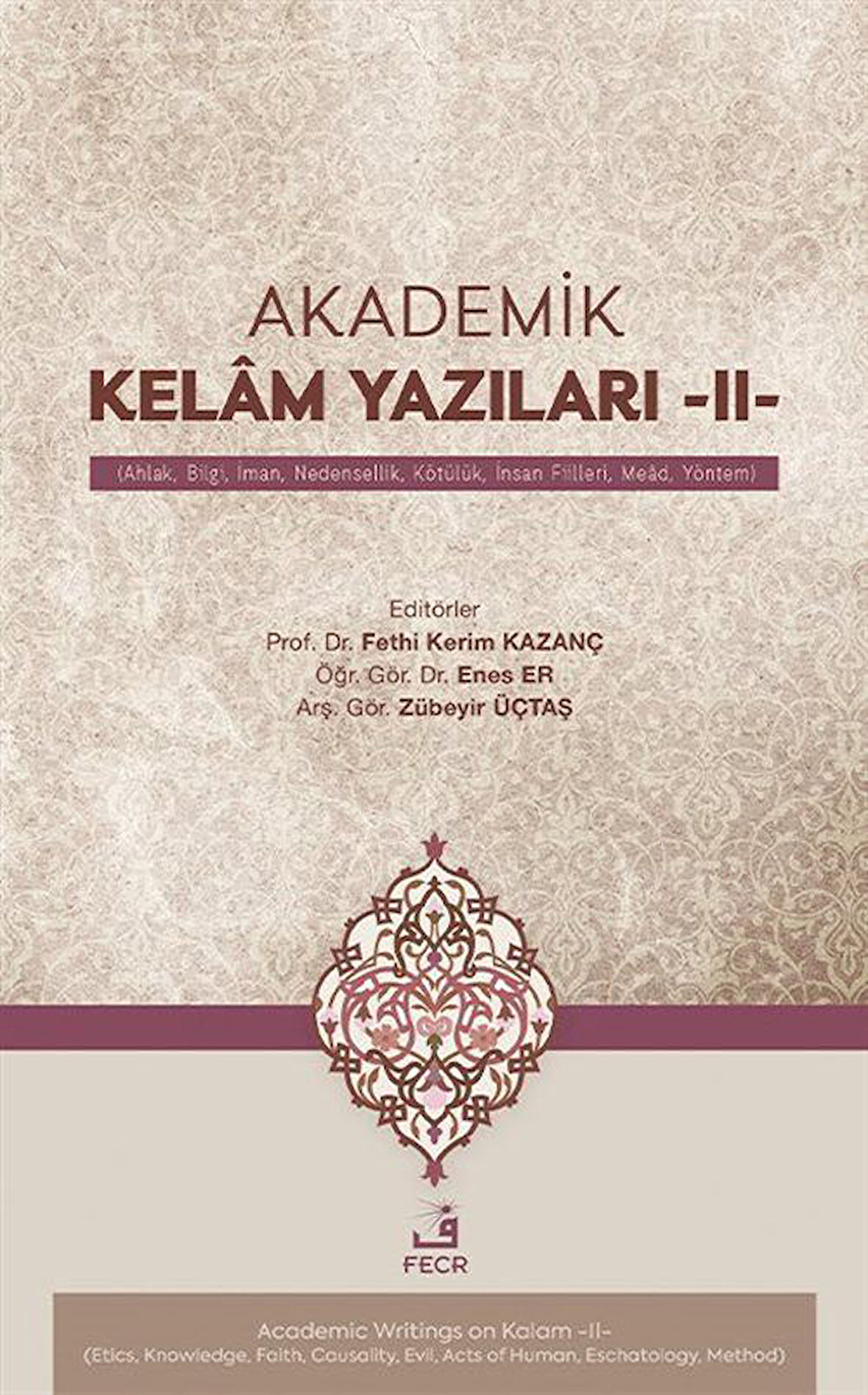 Akademik Kelam Yazıları -II- (Ahlak, Bilgi, İman, Nedensellik, Kötülük, İnsan Fiilleri, Mead, Yöntem) / Fethi Kerim Kazanç