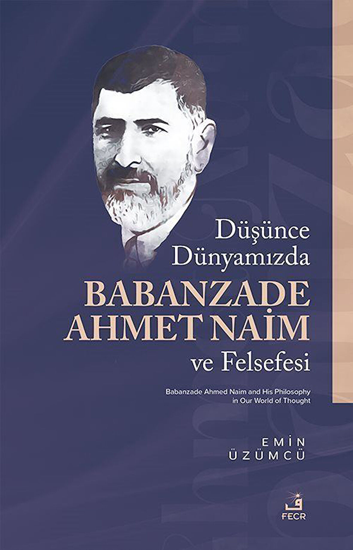 Düşünce Dünyamızda Babanzade Ahmed Naim ve Felsefesi / Emin Üzümcü
