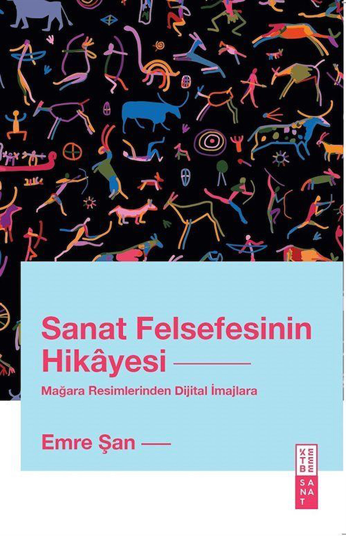 Sanat Felsefesinin Hikayesi & Mağara Resimlerinden Dijital İmajlara / Emre Şan