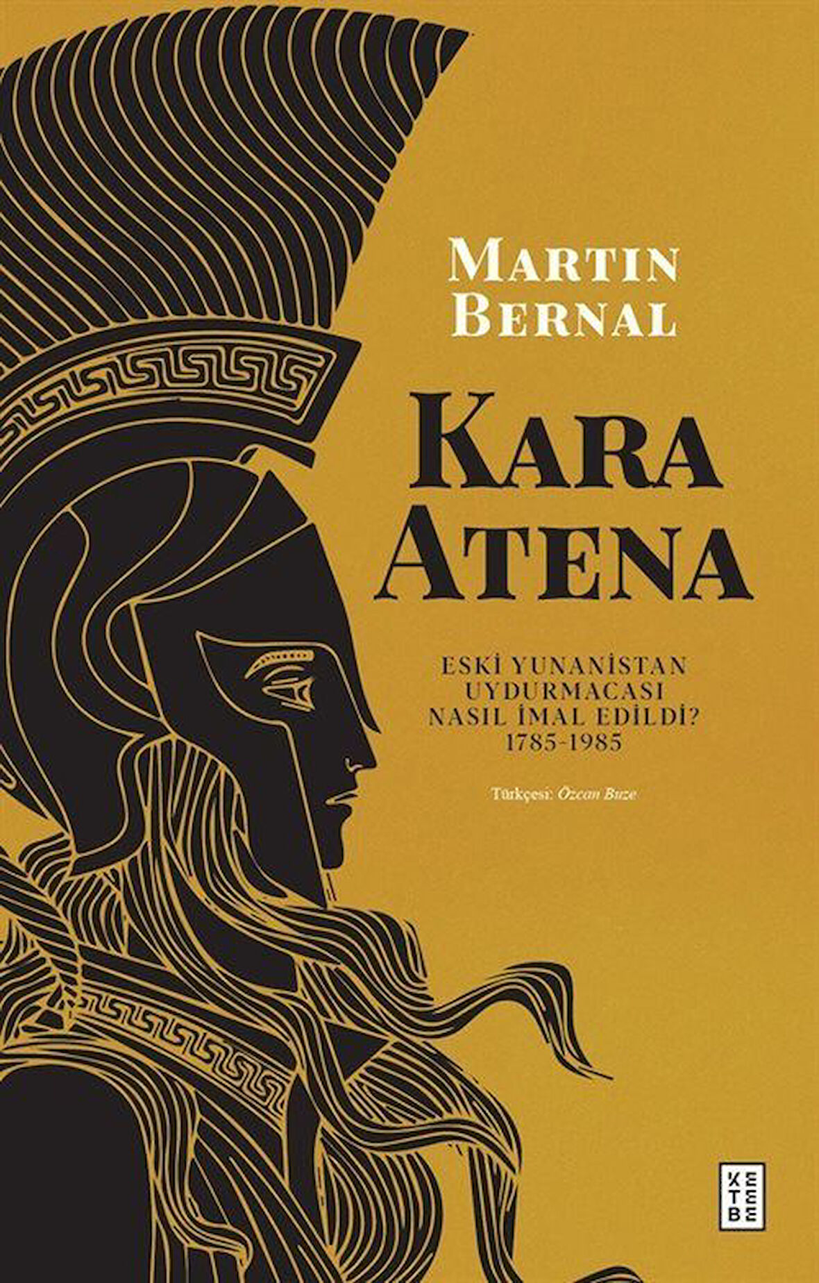 Kara Atena & Eski Yunanistan Uydurmacası Nasıl İmal Edildi? 1785-1985 / Martin Bernal