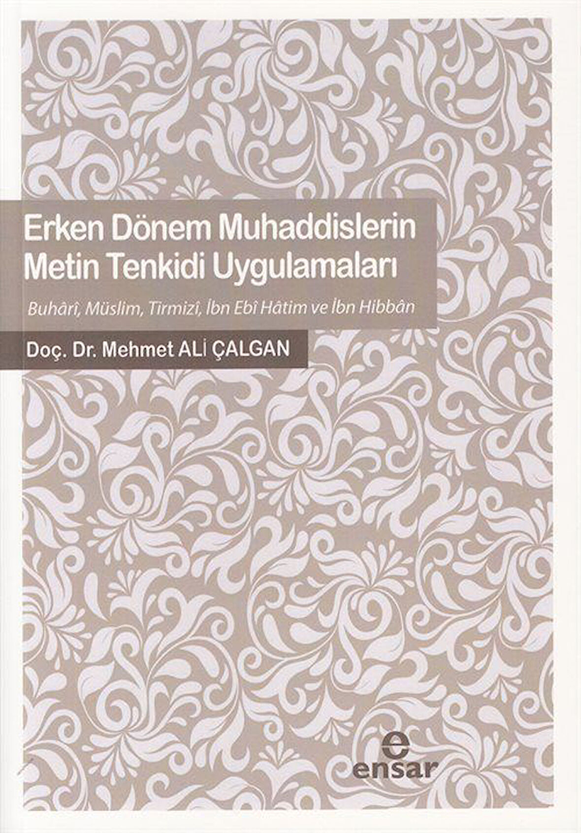 Erken Dönem Muhaddislerin Metin Tenkidi Uygulamaları / Mehmet Ali Çalgan