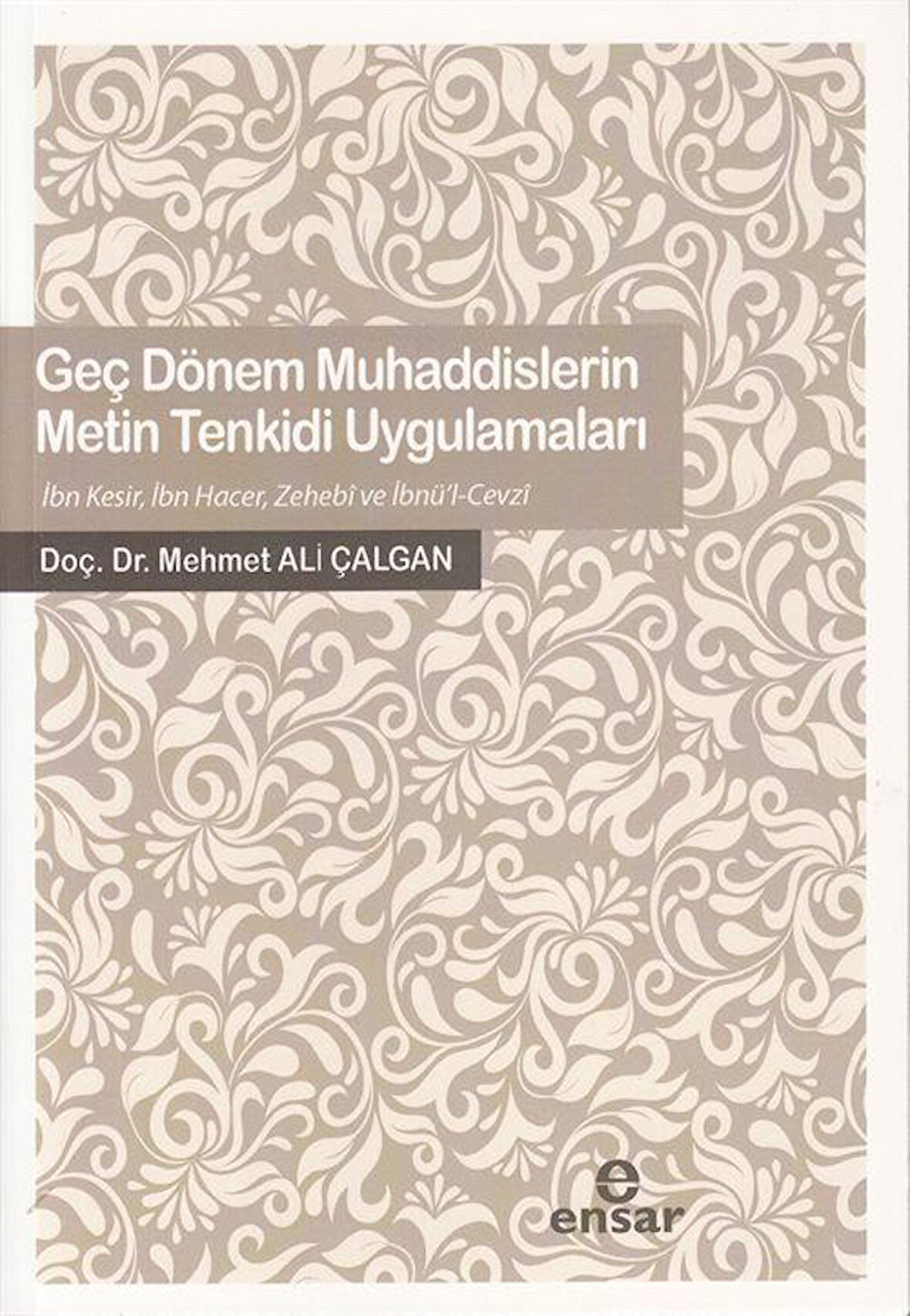 Geç Dönem Muhaddislerin Metin Tenkidi Uygulamaları / Mehmet Ali Çalgan