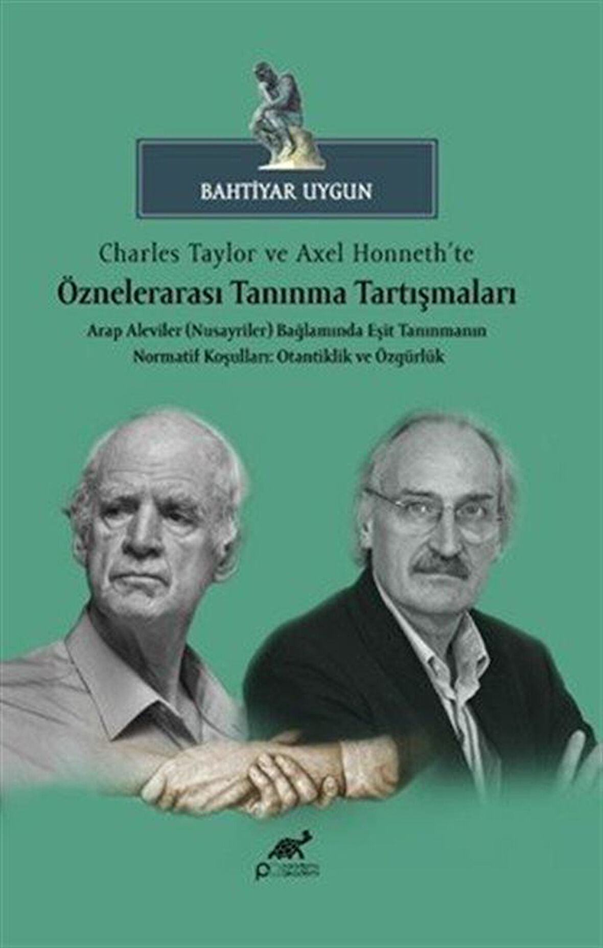 Charles Taylor ve Axel Honneth'te Öznelerarası Tanınma Tartışmaları Arap Aleviler (Nusayriler) Bağlamında Eşit Tanınmanın Normatif Koşulları: Otantiklik ve Özgürlük / Bahtiyar Uygun