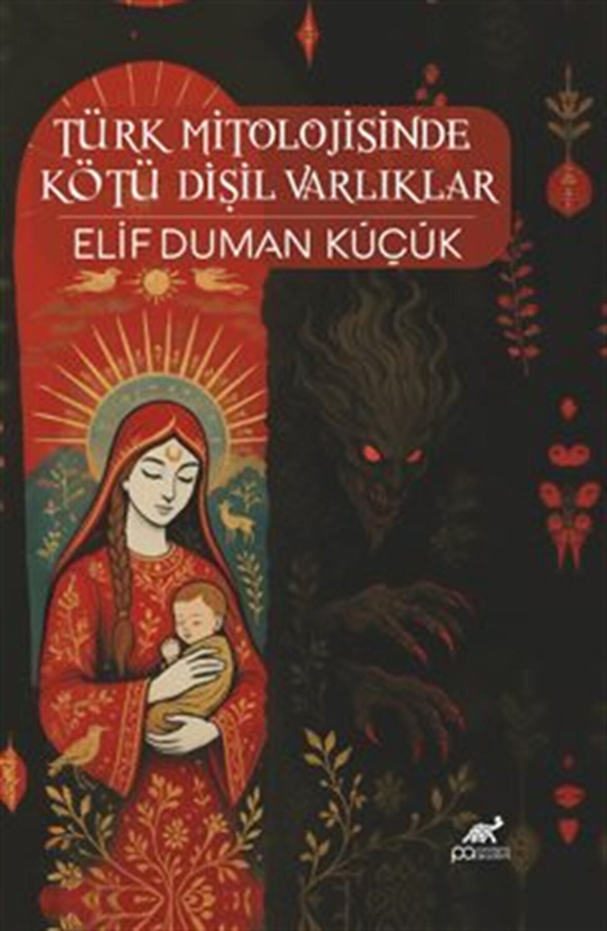 Türk Mitolojisinde Kötü Dişil Varlıklar / Elif Duman Küçük