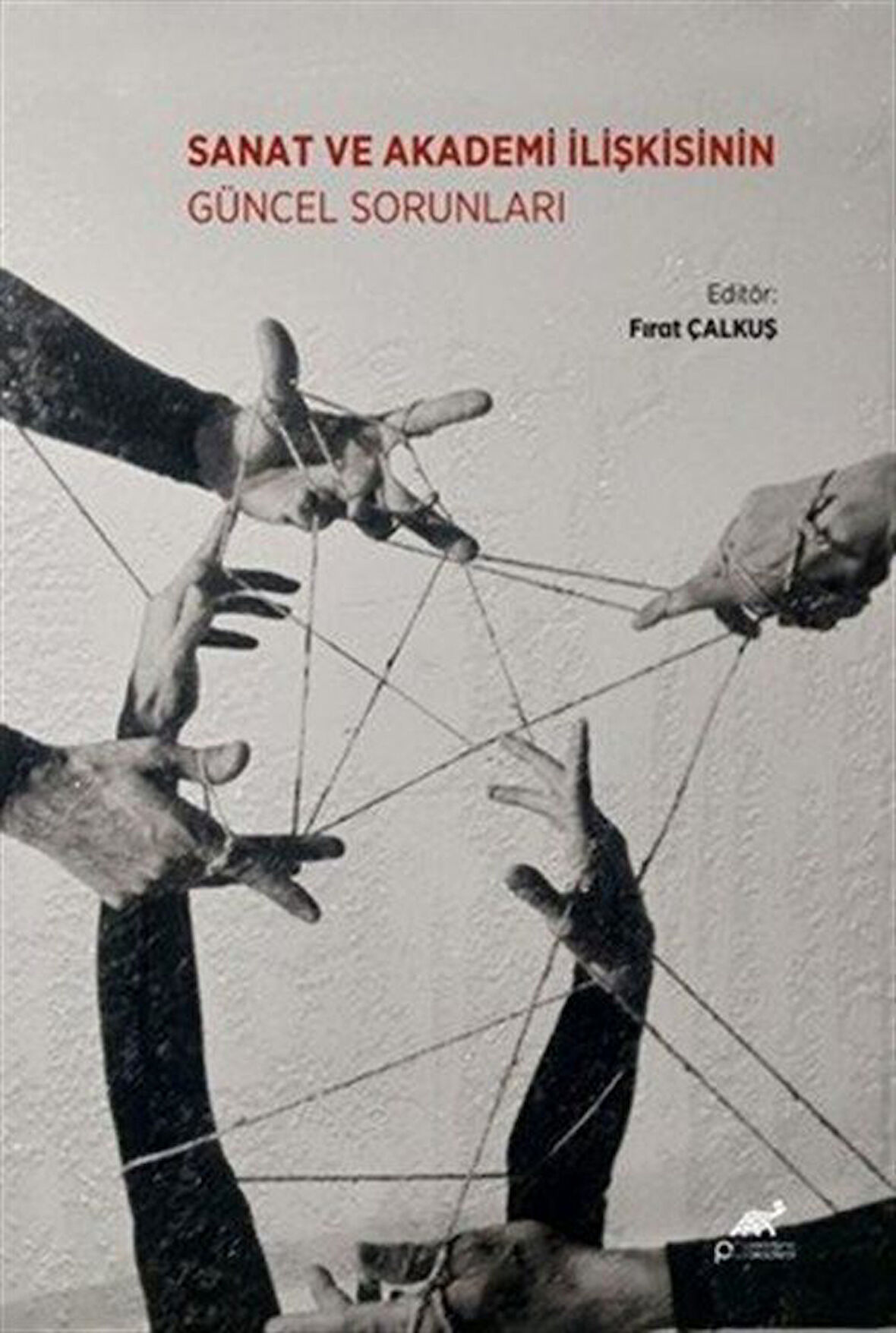 Sanat ve Akademi İlişkisinin Güncel Sorunları / Fırat Çalkuş
