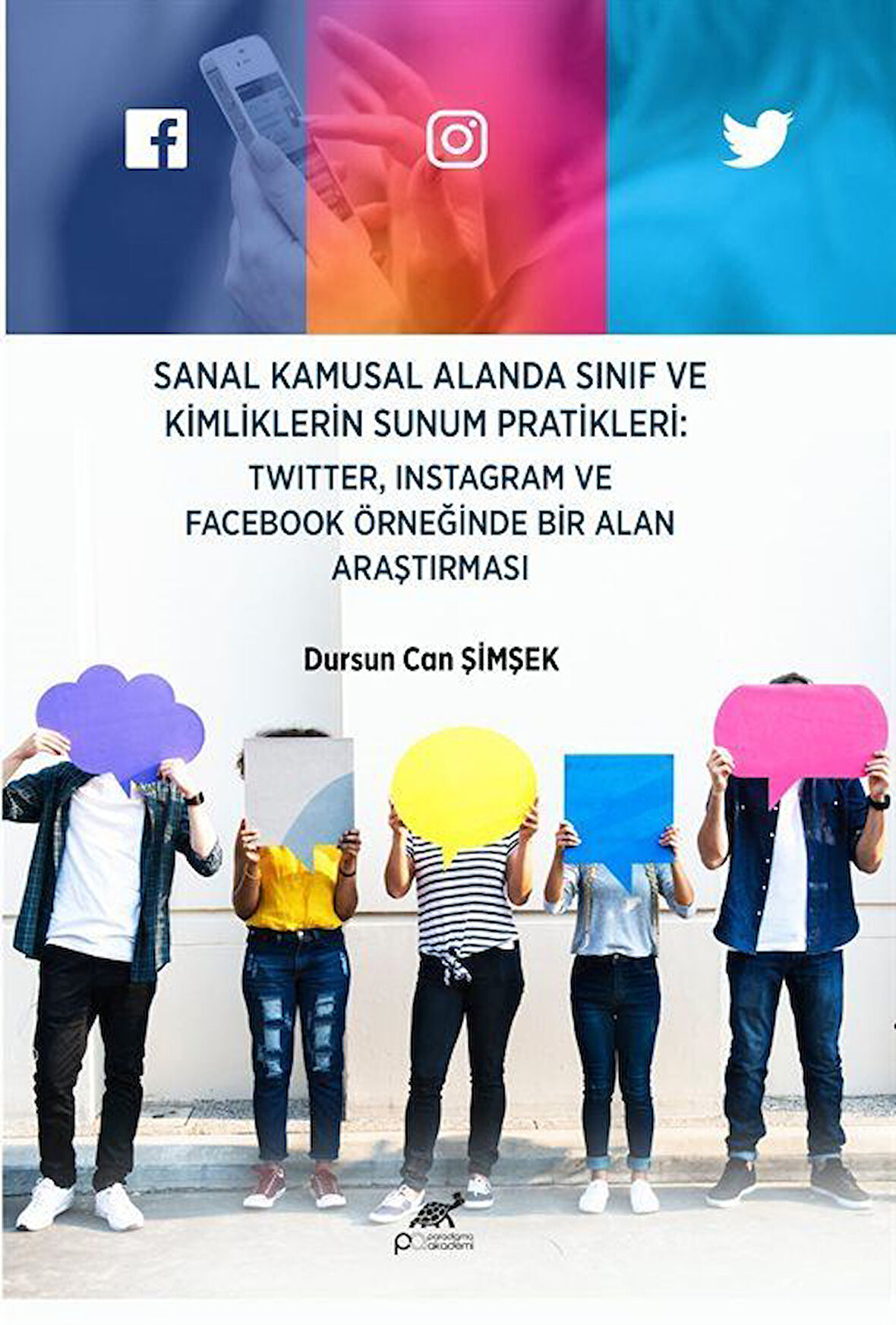 Sanal Kamusal Alanda Sınıf Ve Kimliklerin Sunum Pratikleri: Twıtter, Instagram ve Facebook Örneğinde Bir Alan Araştırması / Dursun Can Şimşek