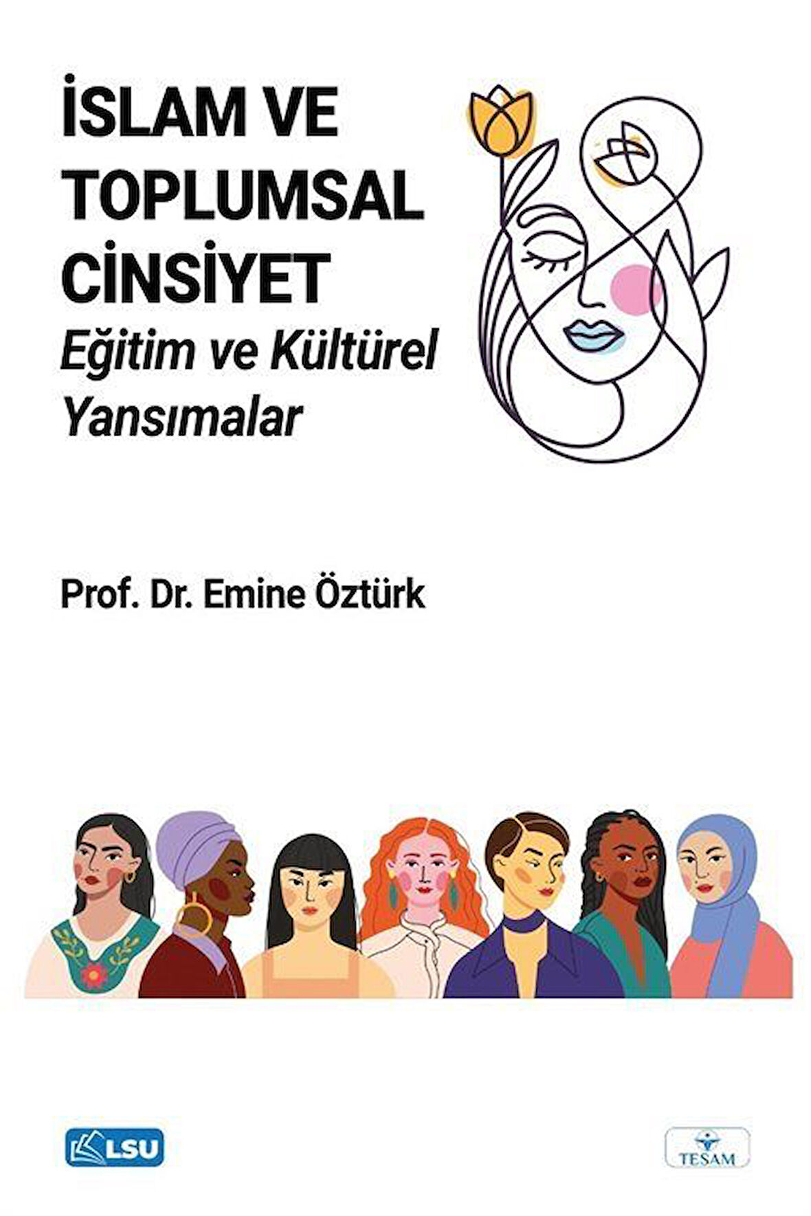 İslam ve Toplumsal Cinsiyet: Eğitim ve Kültürel Yansımalar / Emine Öztürk