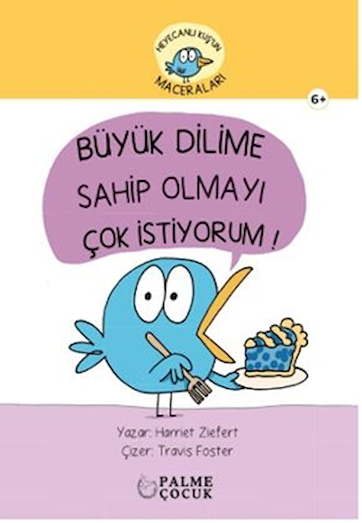 Heyecanlı Kuş'un Maceraları Büyük Dilime Sahip Olmayı Çok İstiyorum