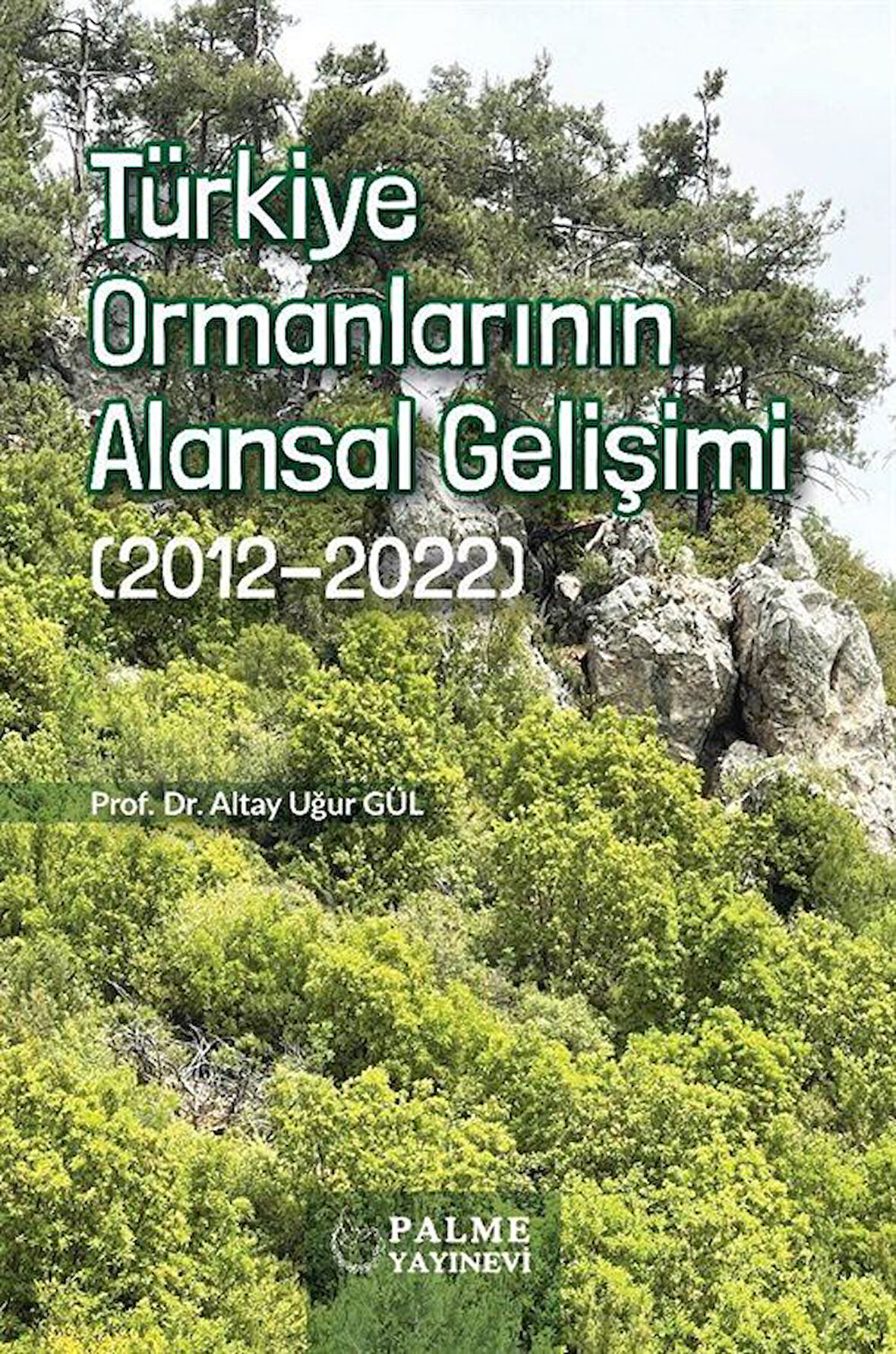 Türkiye Ormanlarının Alansal Gelişimi (2012-2022) / Altan Uğur Gül
