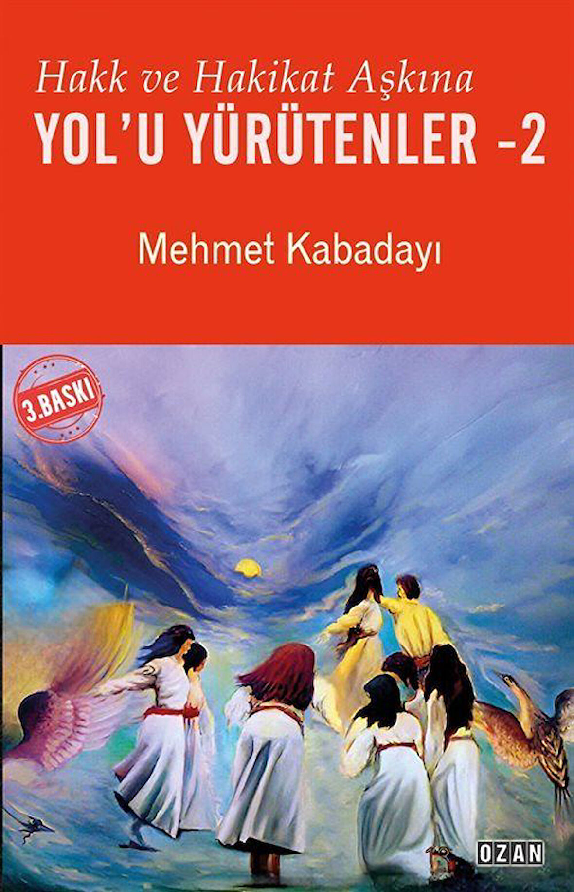Hakk ve Hakikat Aşkına Yol'u Yürütenler 2 / Mehmet Kabadayı