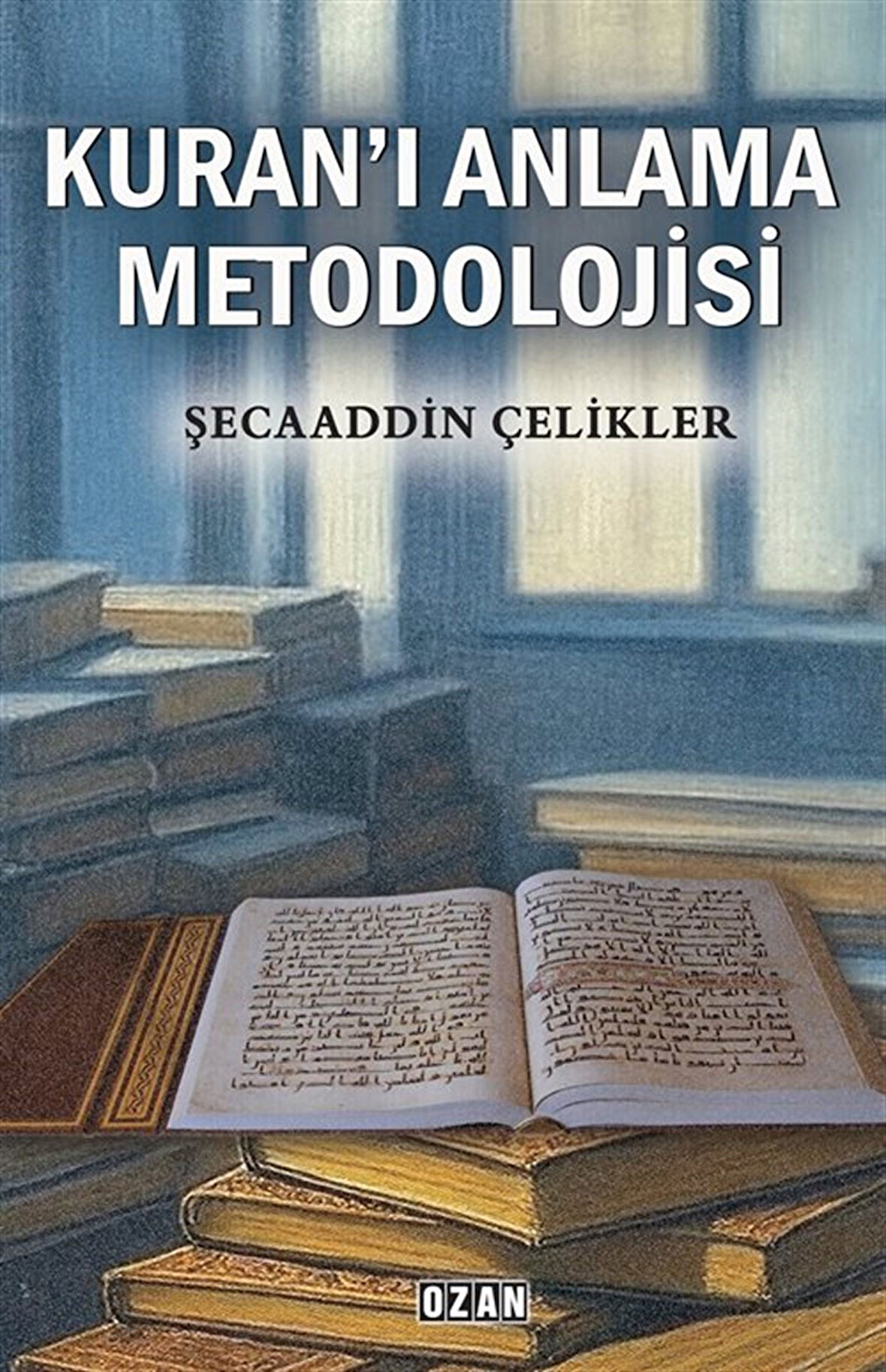 Kuran'ı Anlama Metodolojisi / Şecaaddin Çelikler