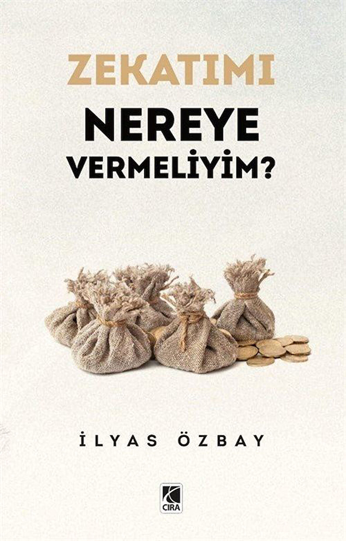Zekatımı Nereye Vermeliyim? / İlyas Özbay