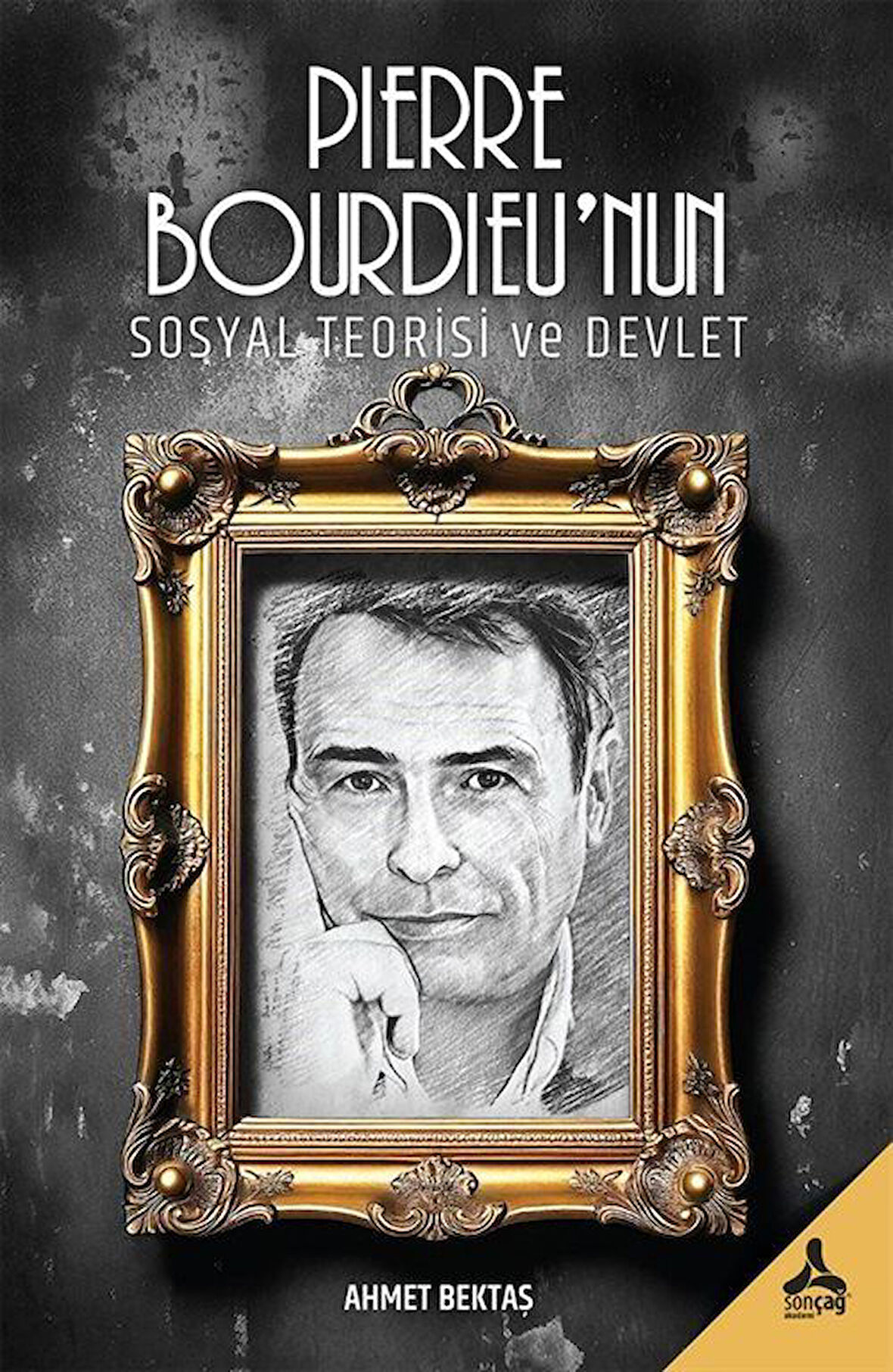 Pierre Bourdieu'nun Sosyal Teorisi ve Devlet / Ahmet Bektaş