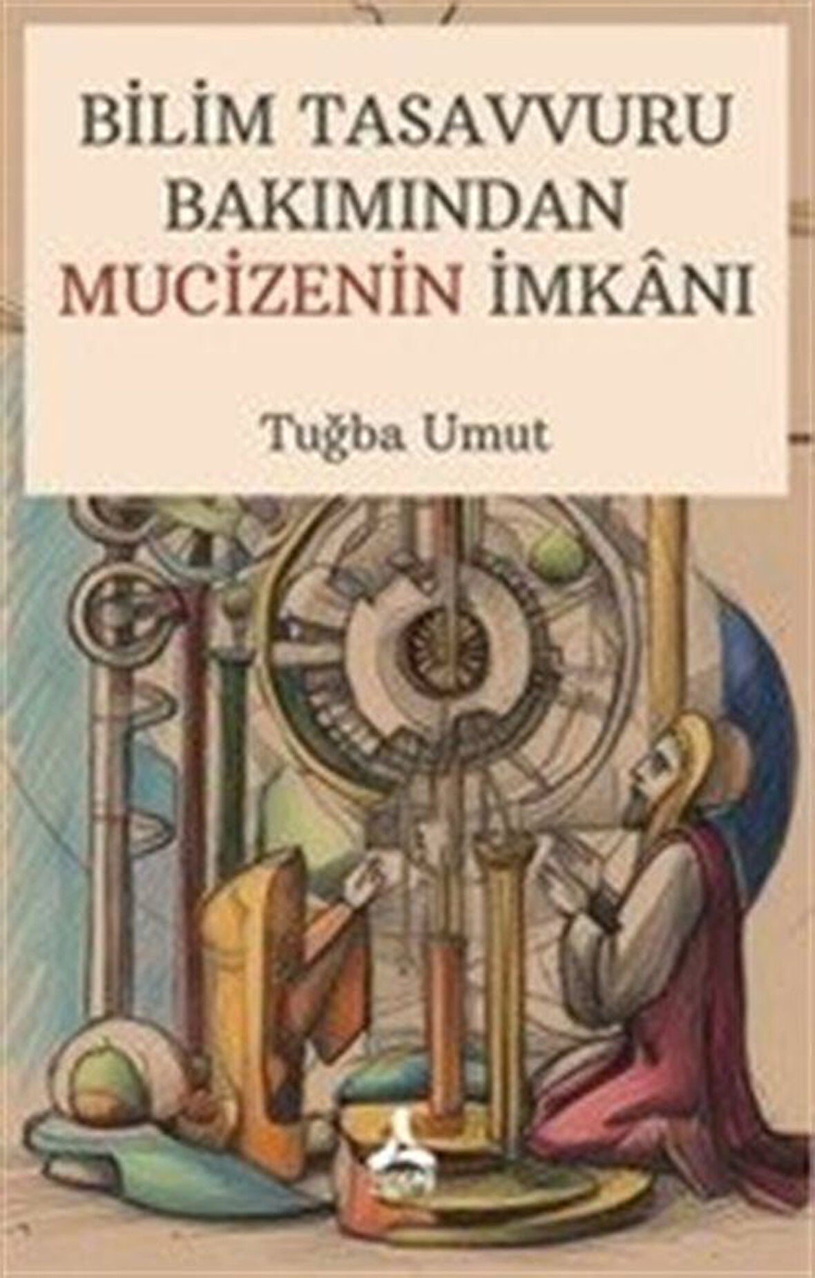 Bilim Tasavvuru Bakımından Mucizenin İmkanı / Tuğba Umut