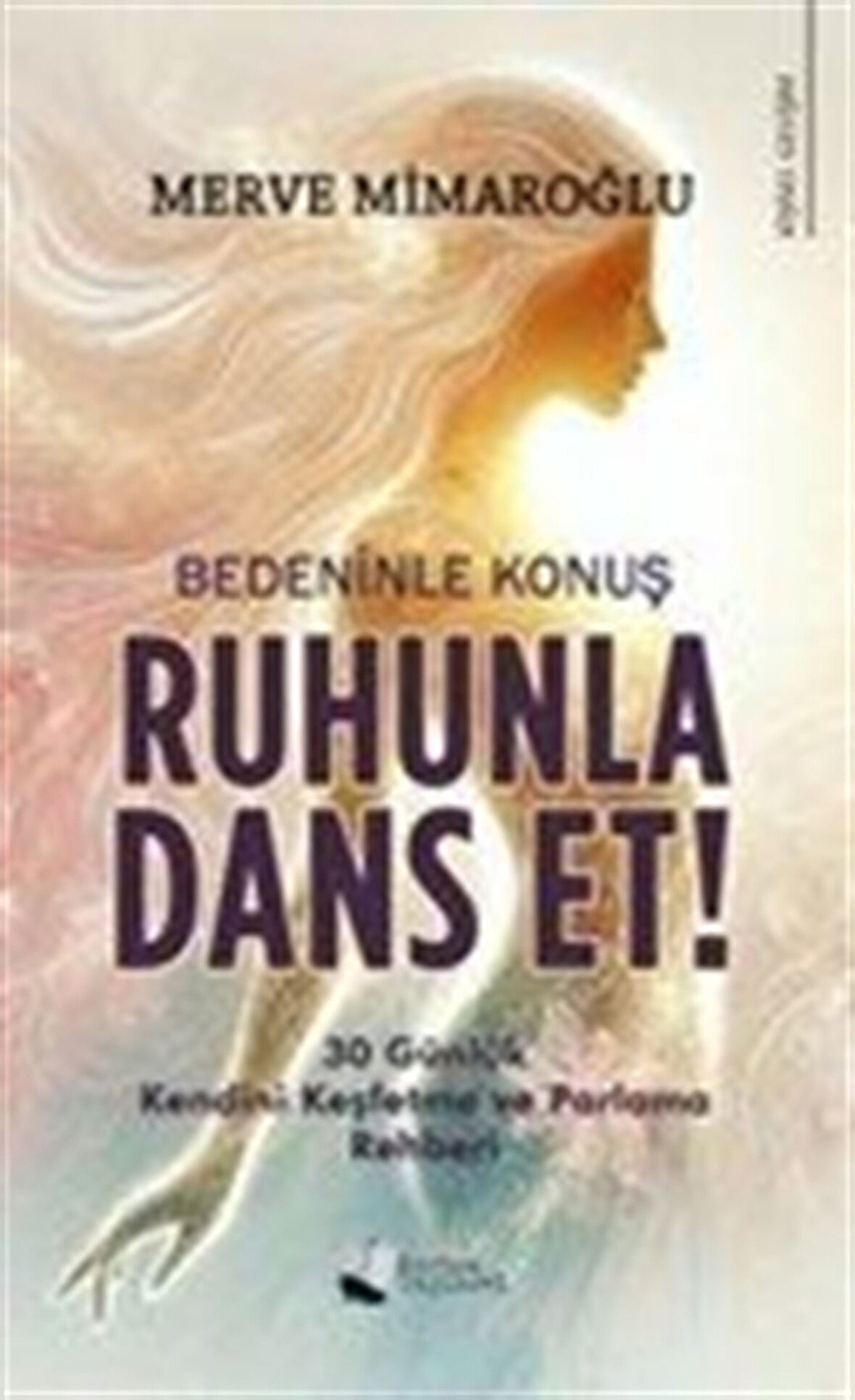 Bedeninle Konuş, Ruhunla Dans Et! / Merve Mimaroğlu