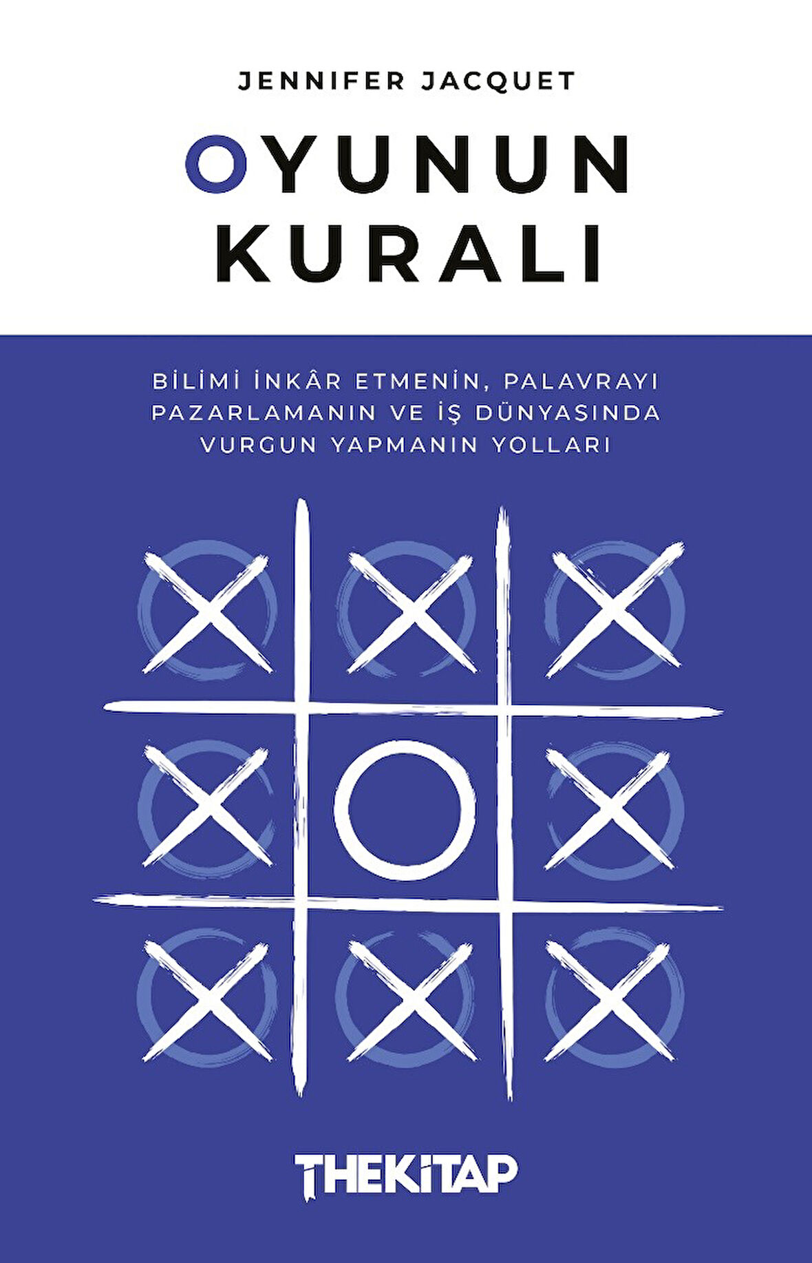 Oyunun Kuralı: Bilimi İnkâr Etmenin, Palavrayı Pazarlamanın ve İş Dünyasında Vurgun Yapmanın Yolları