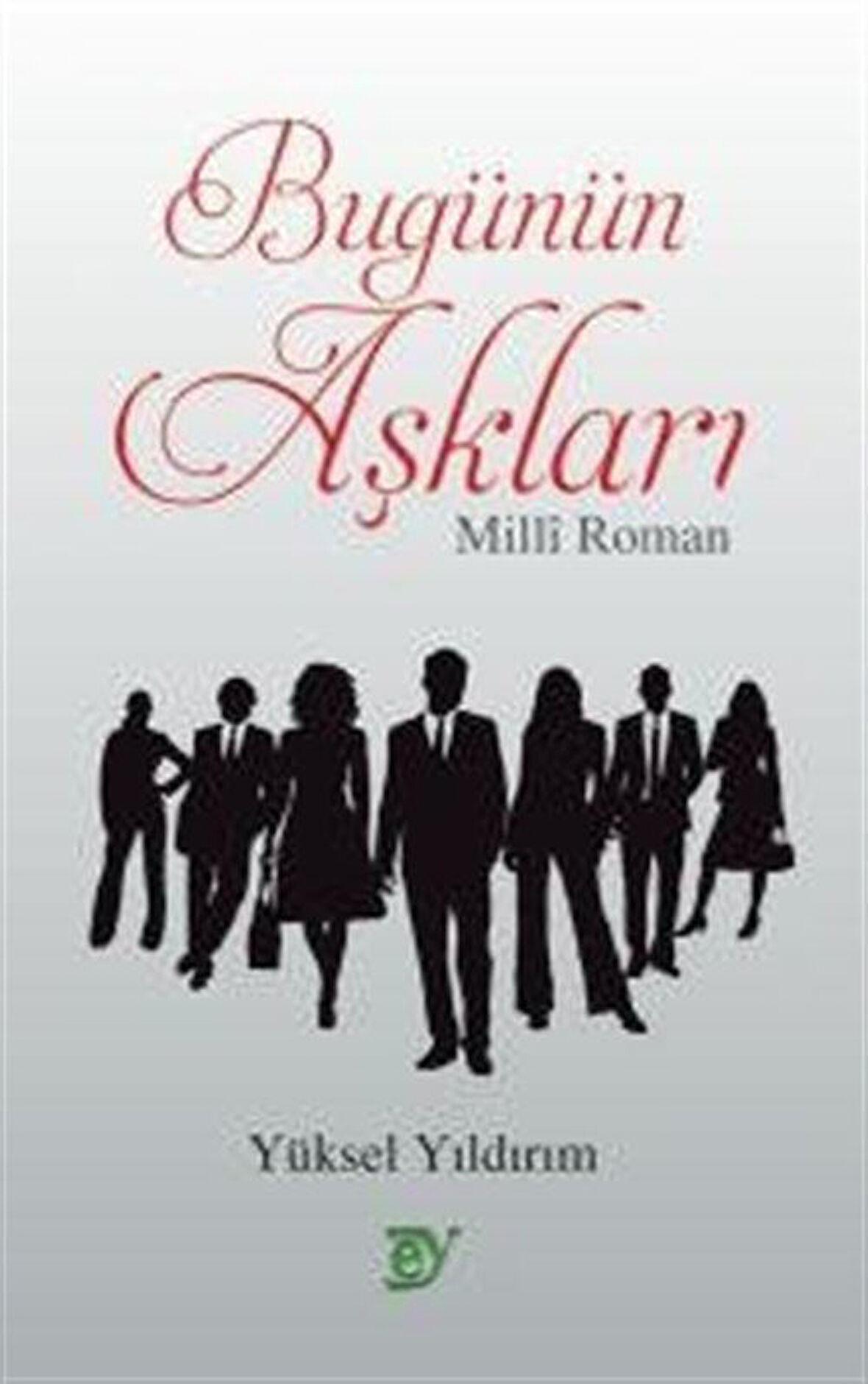 Bugünün Aşkları - Millî Roman / Yüksel Yıldırım