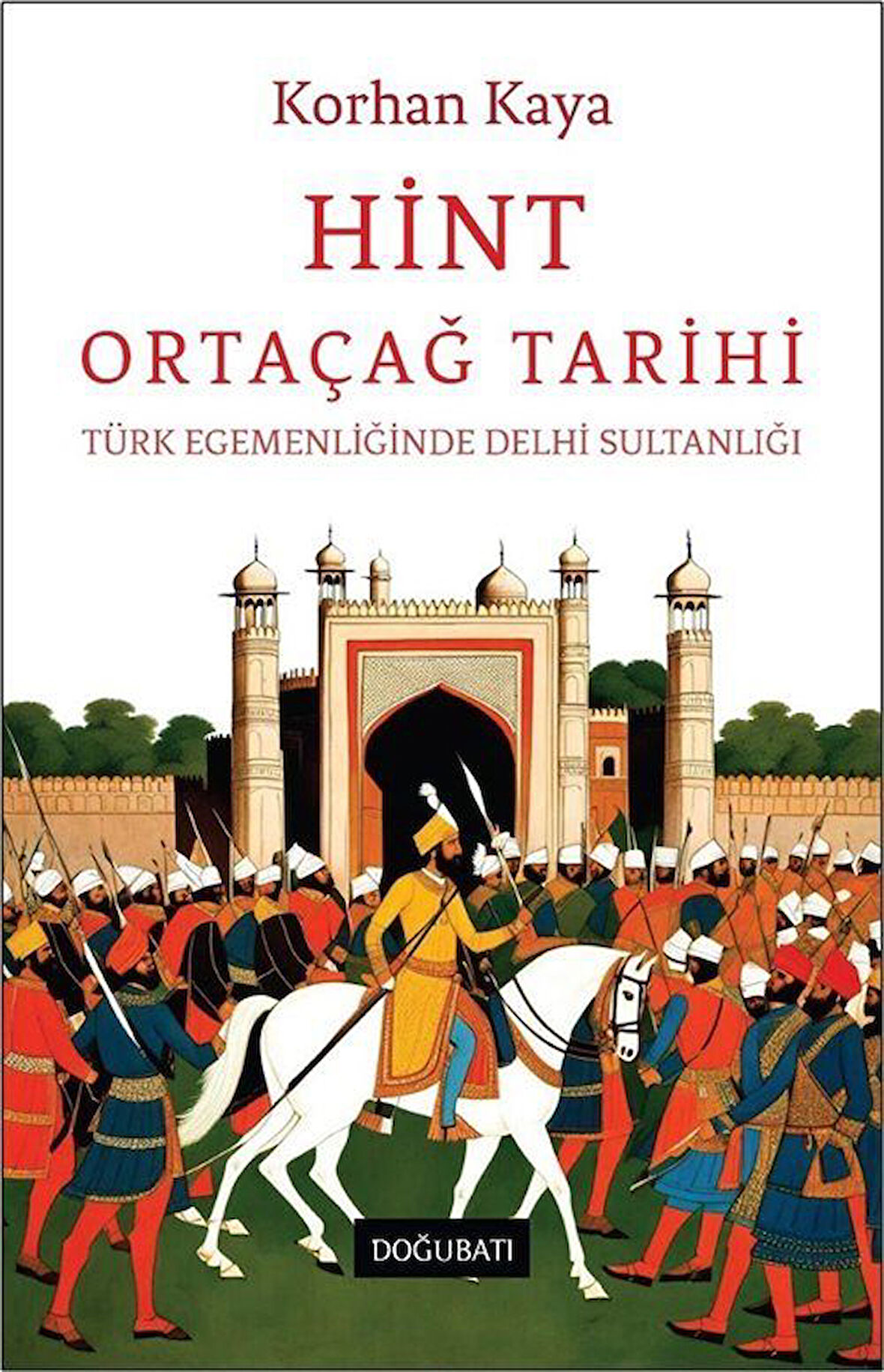 Hint Ortaçağ Tarihi & Türk Egemenliğinde Delhi Sultanlığı / Korhan Kaya
