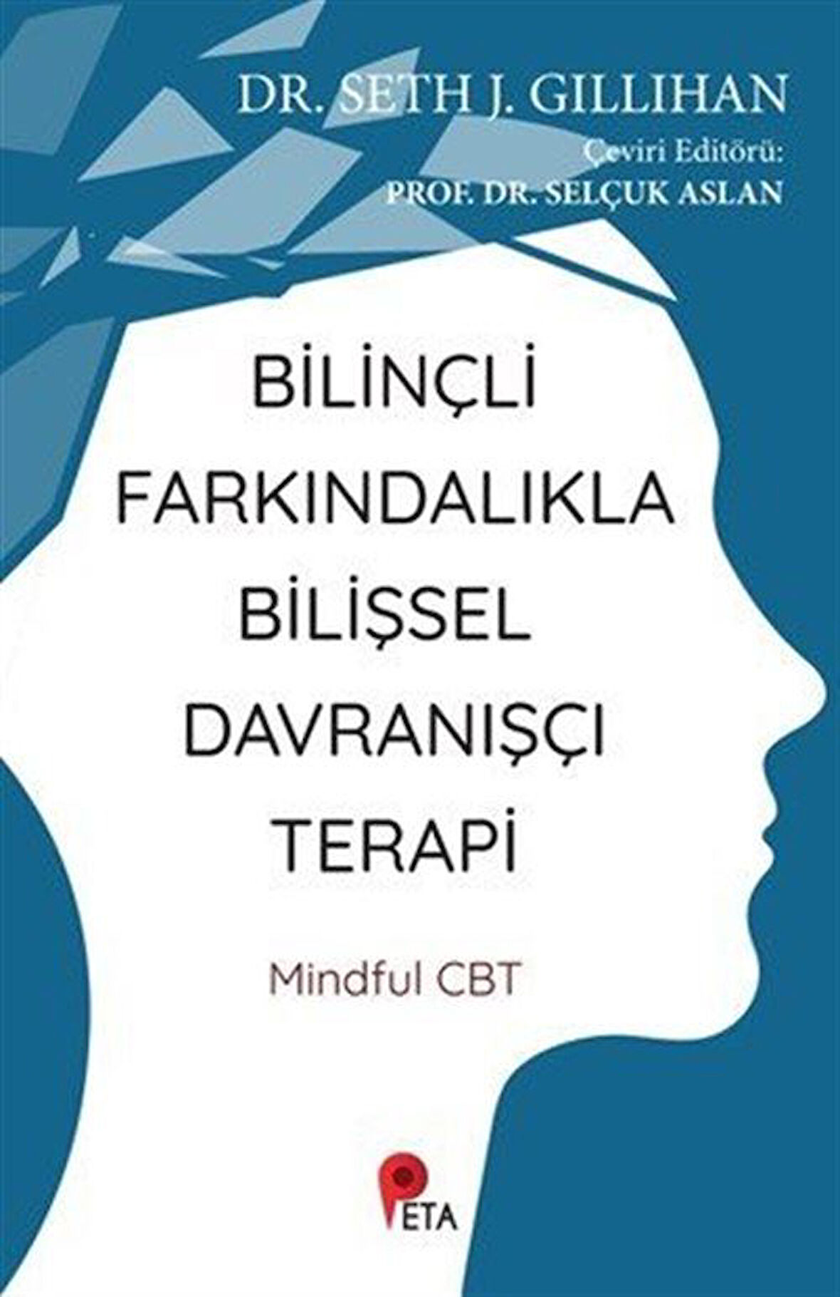 Bilinçli Farkındalıkla Bilişsel Davranışçı Terapi / Dr. Seth J. Gillihan