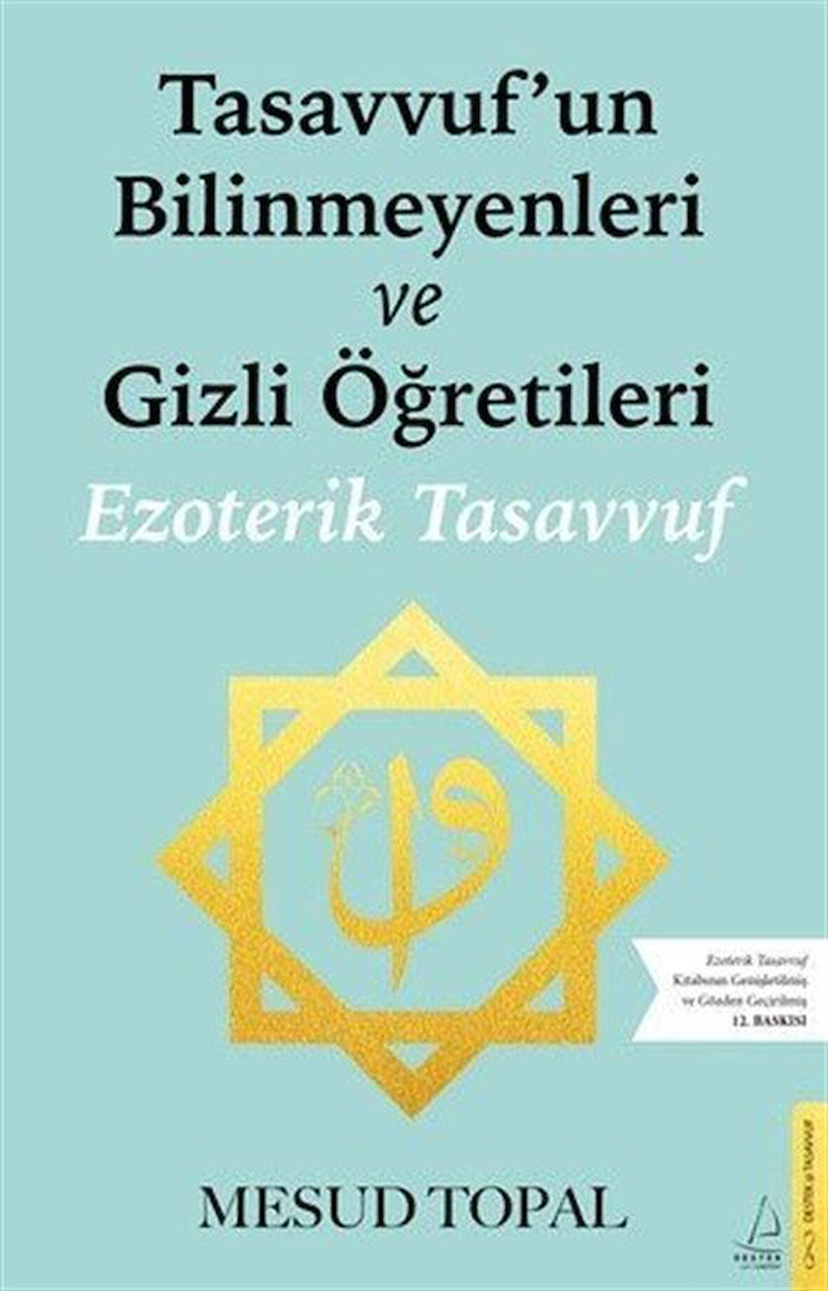 Tasavvufun Bilinmeyenleri ve Gizli Öğretileri & Ezoterik Tasavvuf / Mesud Topal