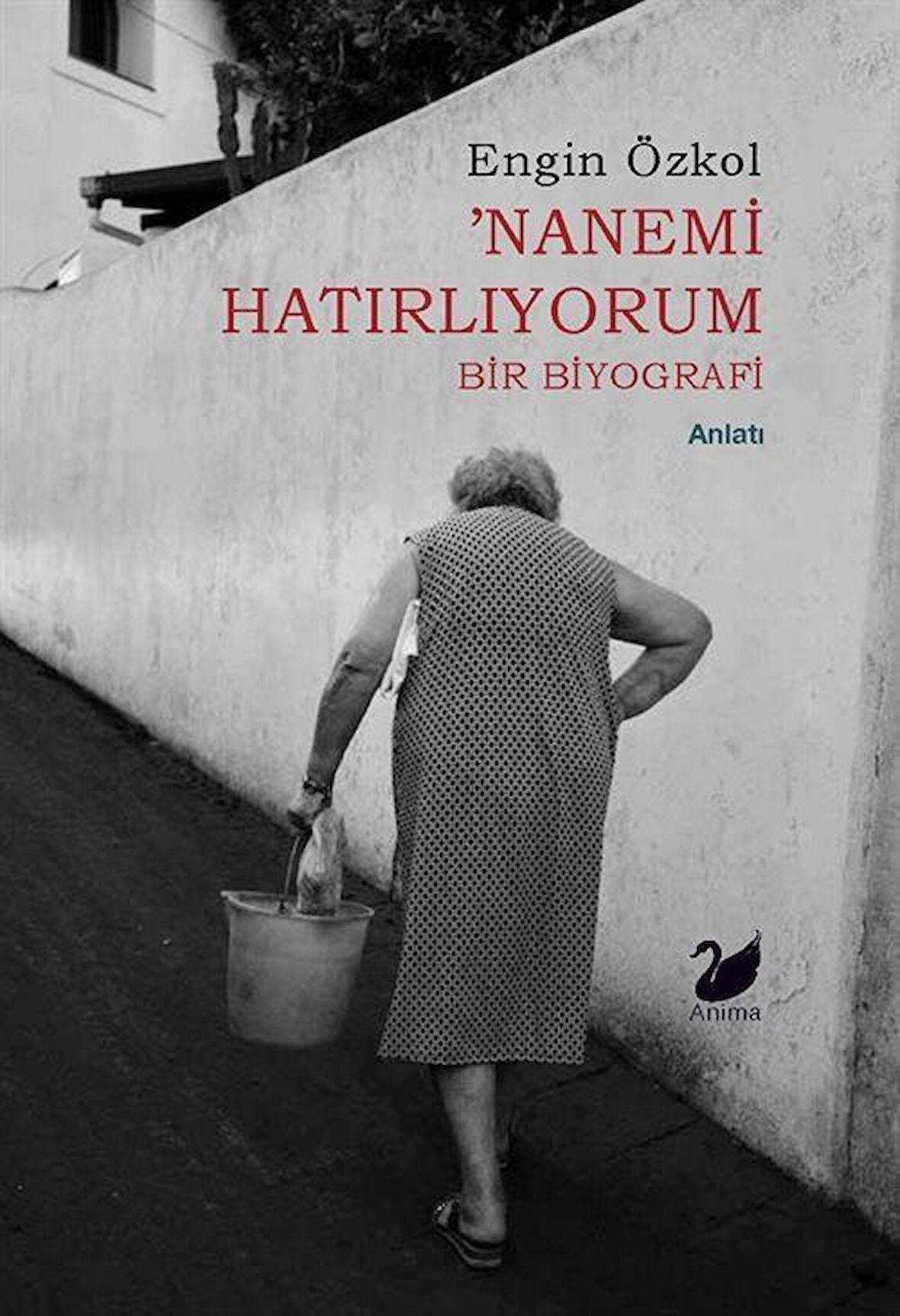 Nanemi Hatırlıyorum & Bir Biyografi / Engin Özkol