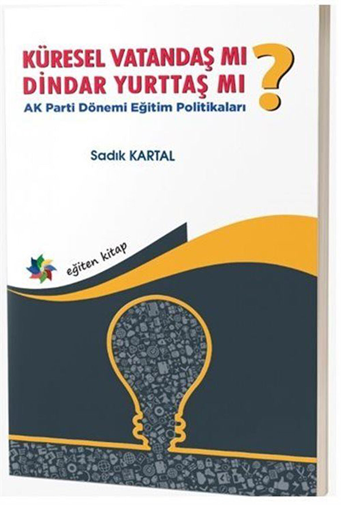 Küresel Vatandaş mı? Dindar Yurttaş mı? - Parti Dönemi Eğitim Politikaları / Yasemin Yüzbaşıoğlu