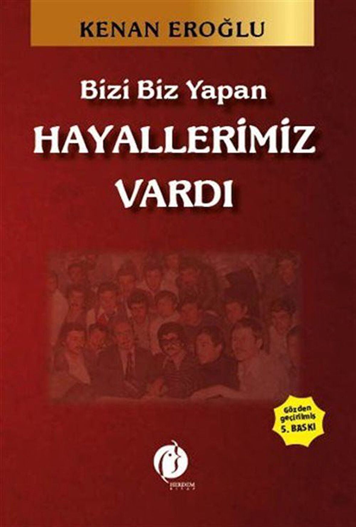 Bizi Biz Yapan Hayallerimiz Vardı / Kenan Eroğlu