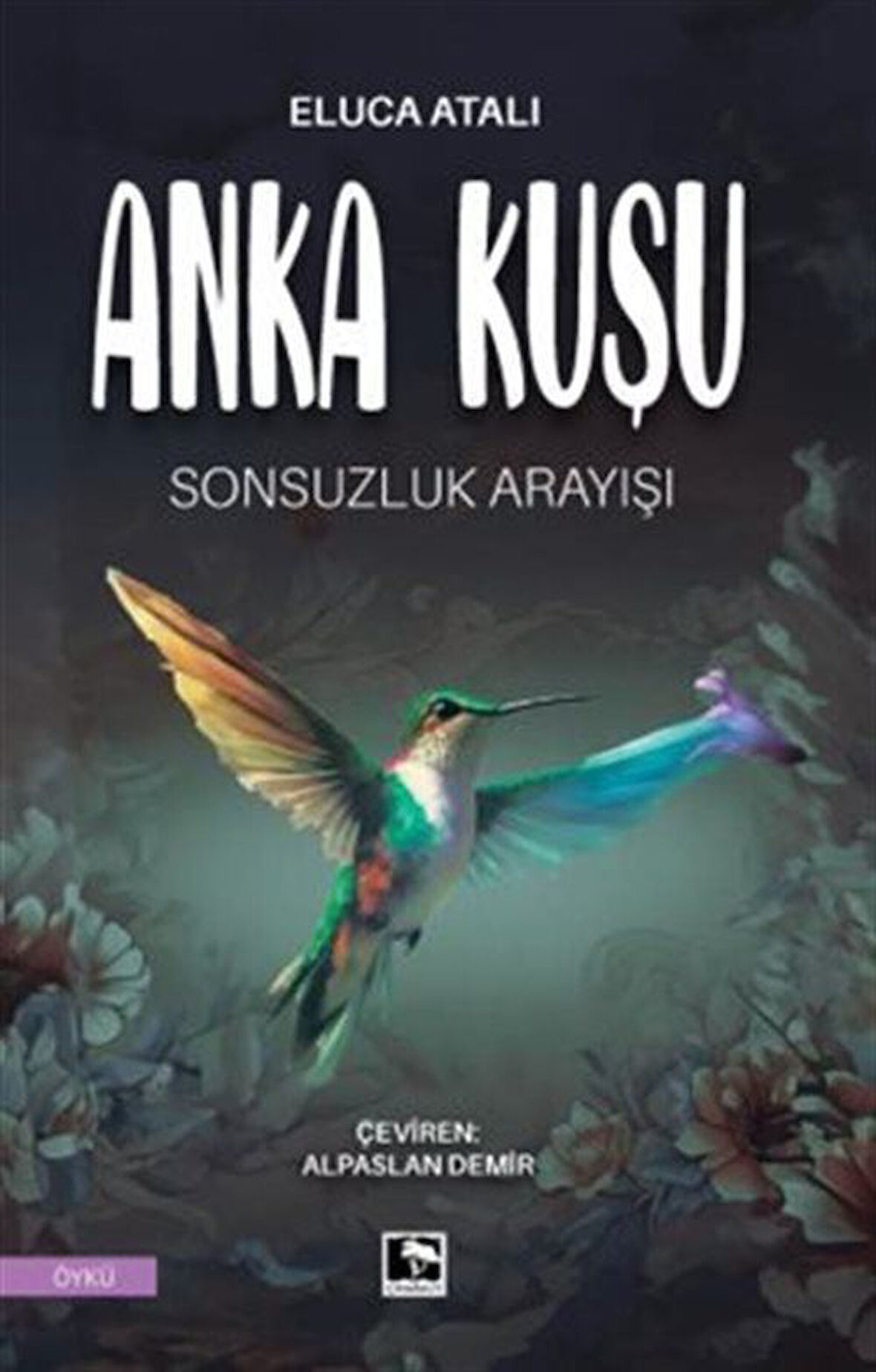 Anka Kuşu & Sonsuzluk Arayışı / Eluca Atalı