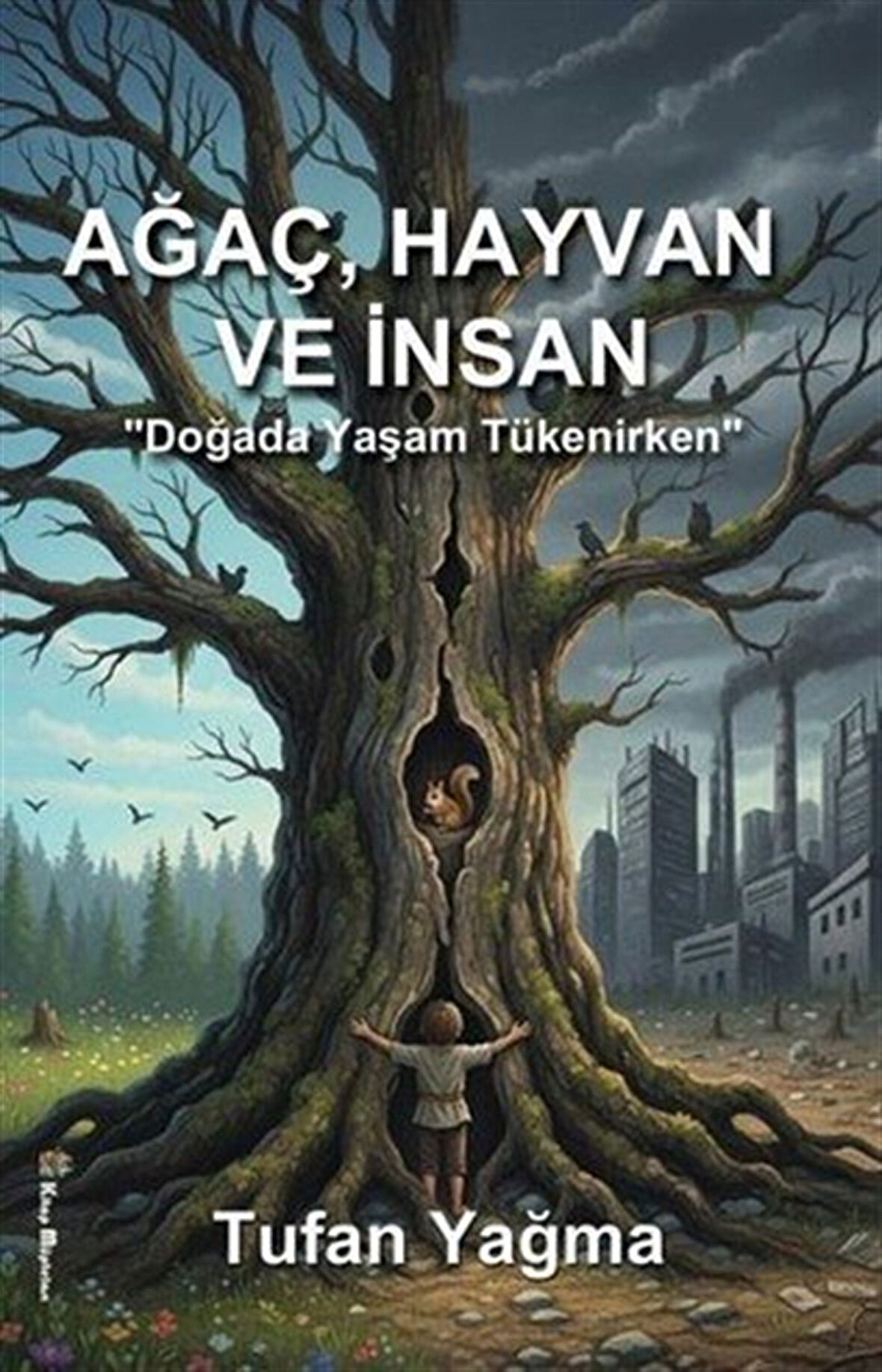Ağaç, Hayvan ve İnsan "Doğada Yaşam Tükenirken" / Tufan Yağma