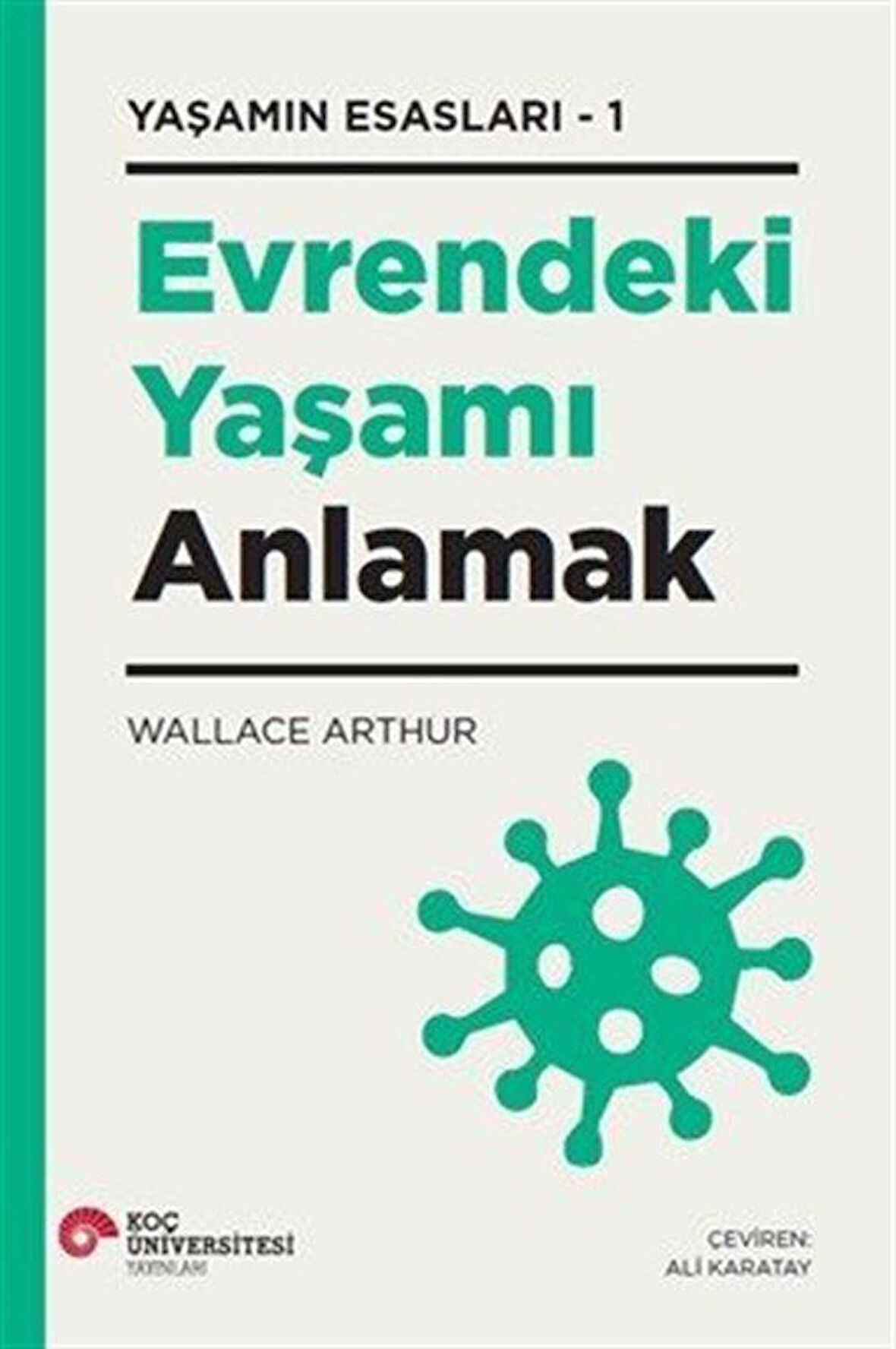 Evrendeki Yaşamı Anlamak Yaşamın Esasları / Wallace Arthur