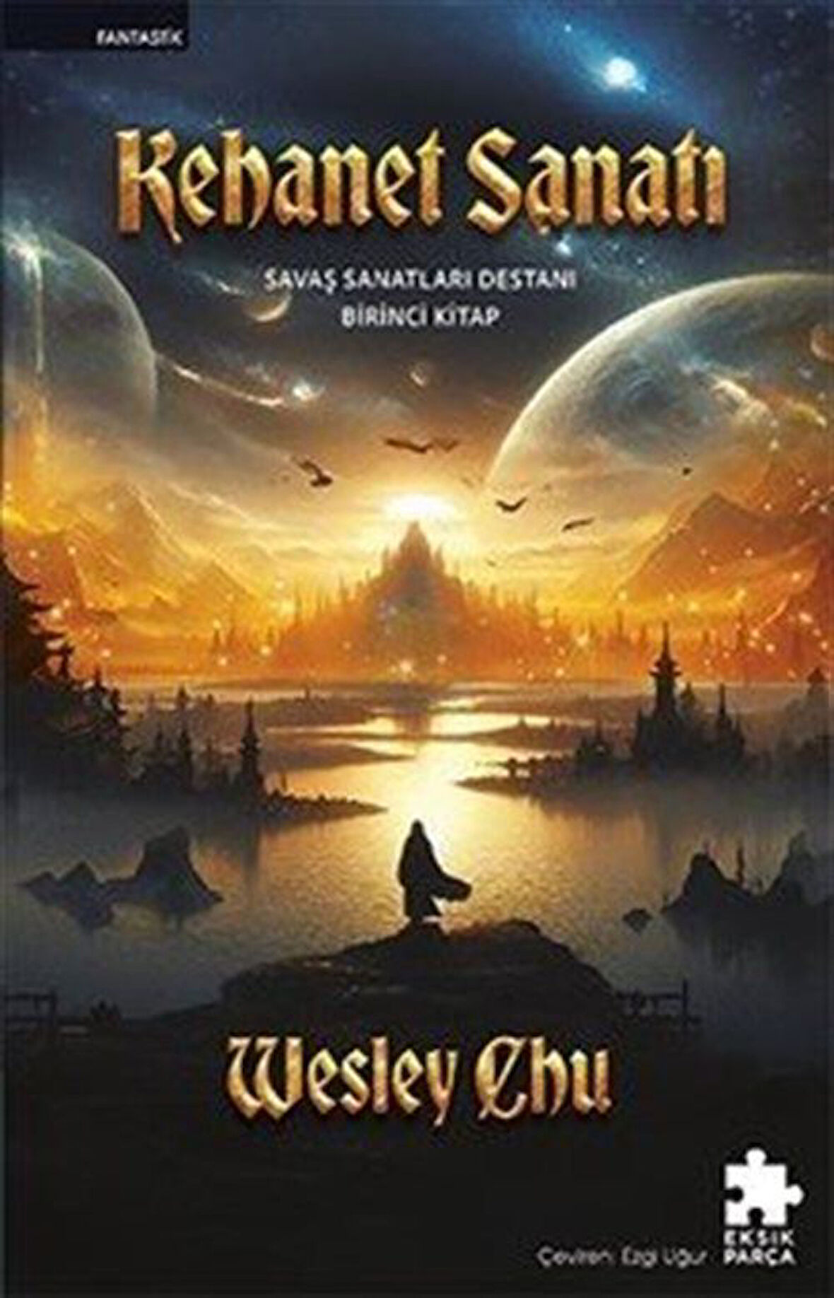 Kehanet Sanatı & Savaş Sanatları Destanı Birinci Kitap / Wesley Chu