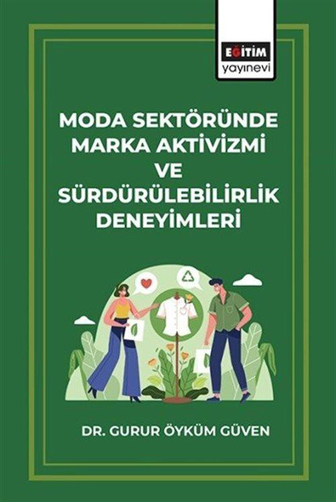 Moda Sektöründe Marka Aktivizmi ve Sürdürülebilirlik Deneyimleri / Dr. Gurur Öyküm Güven