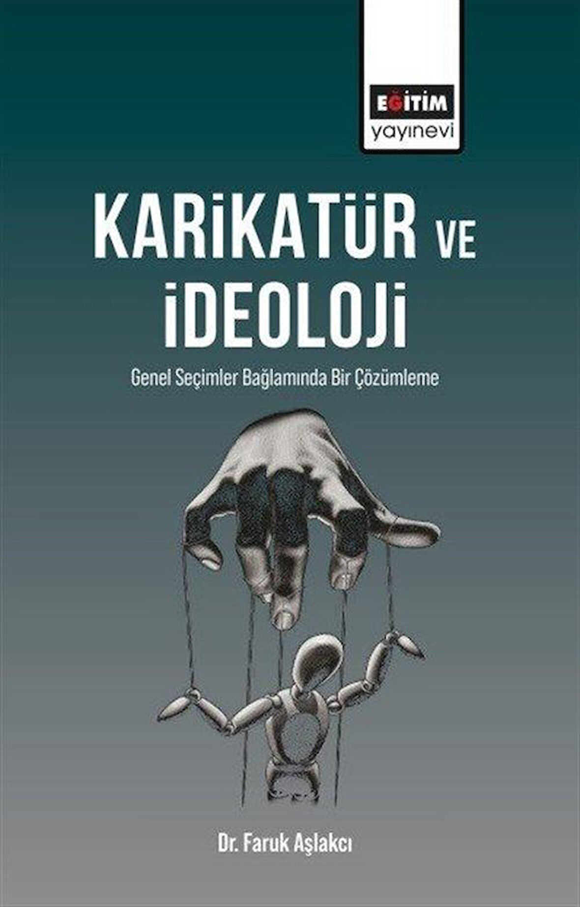 Karikatür ve İdeoloji & Genel Seçimler Bağlamında Bir Çözümleme / Dr. Faruk Aşlakcı