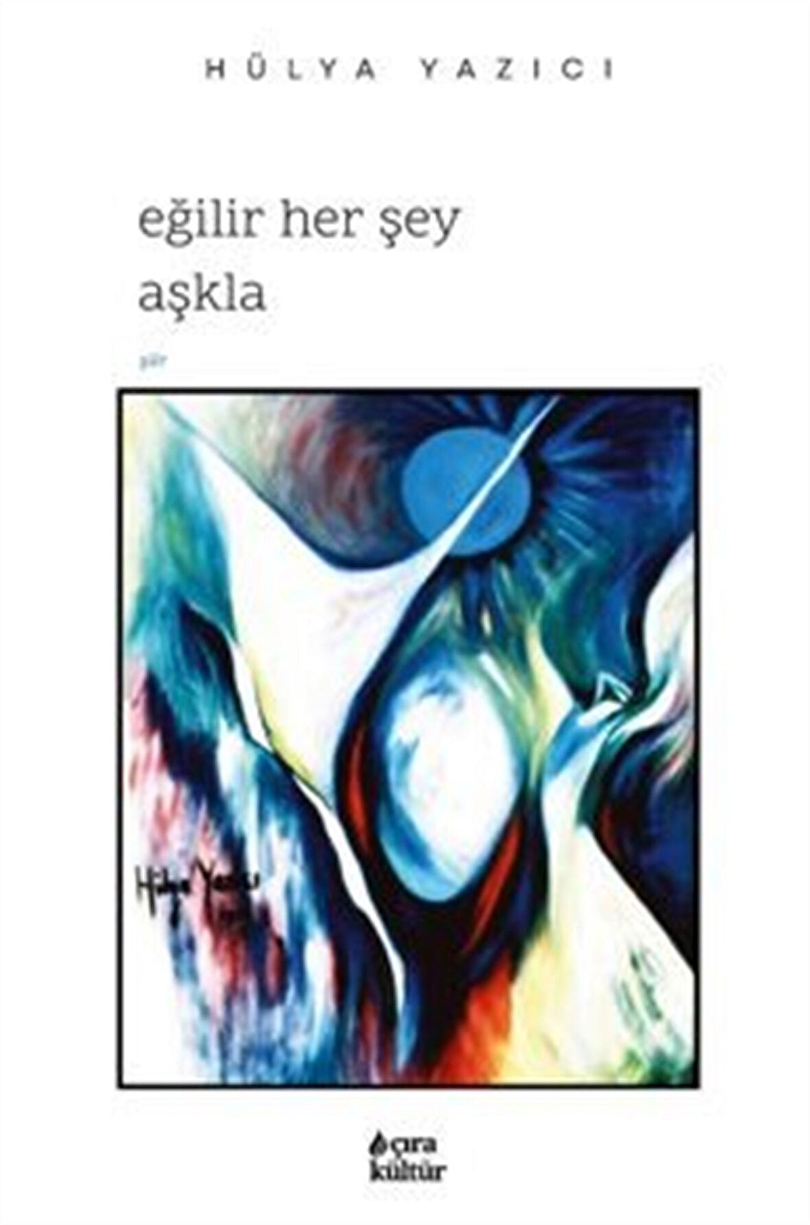 Eğilir Her Şey Aşkla / Hülya Yazıcı