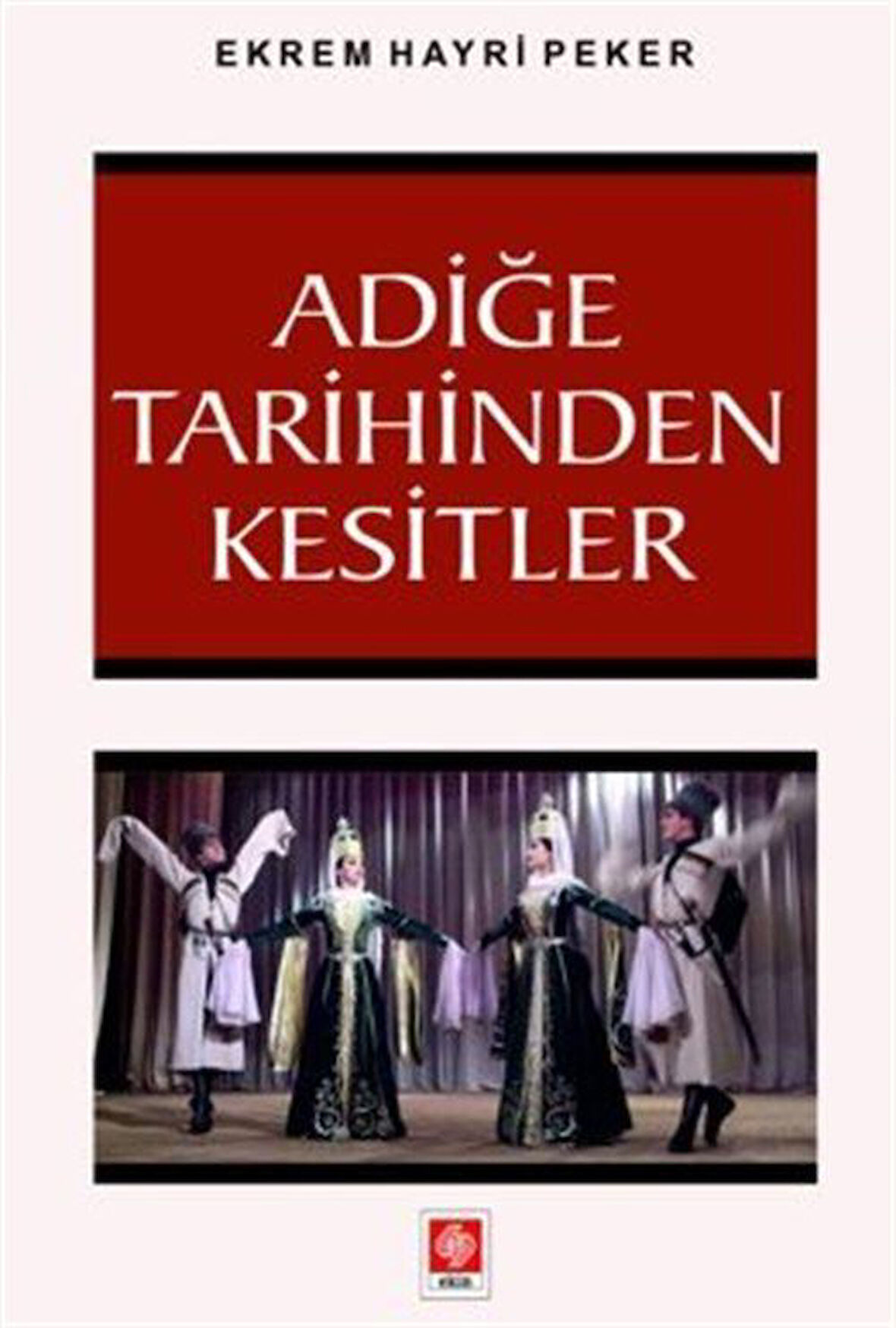 Adiğe Tarihinden Kesitler / Ekrem Hayri Peker