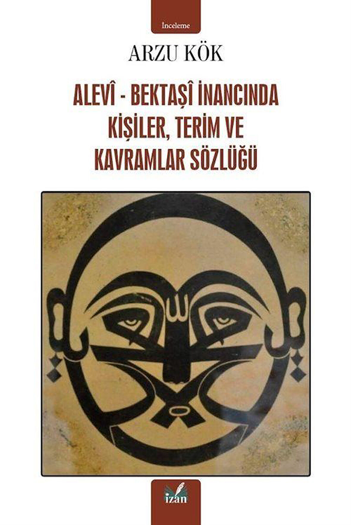 Alevi-Bektaşi İnancında Kişiler,Terim ve Kavramlar Sözlüğü / Arzu Kök