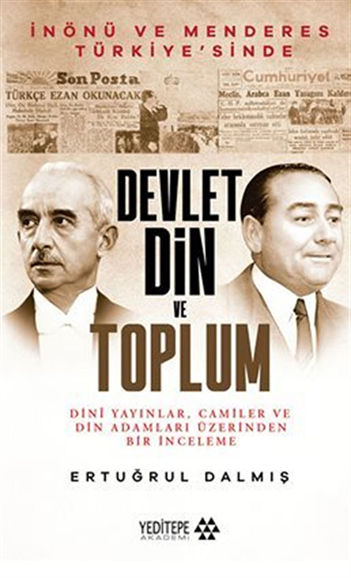 Devlet Din ve Toplum / Dini Yayınlar Camiler ve Din Adamları Üzerinden Bir İnceleme / Ertuğrul Dalmış