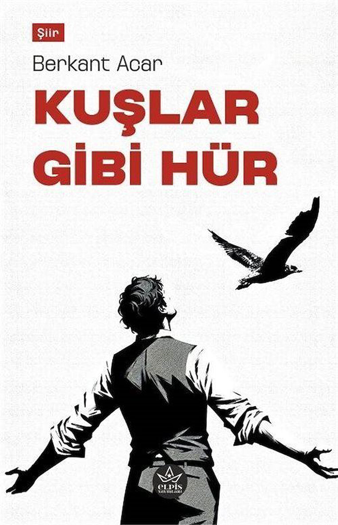 Kuşlar Gibi Hür / Berkant Acar