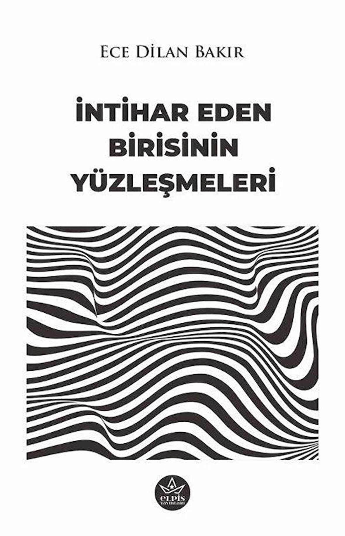 İntihar Eden Birisinin Yüzleşmeleri / Ece Dilan Bakır