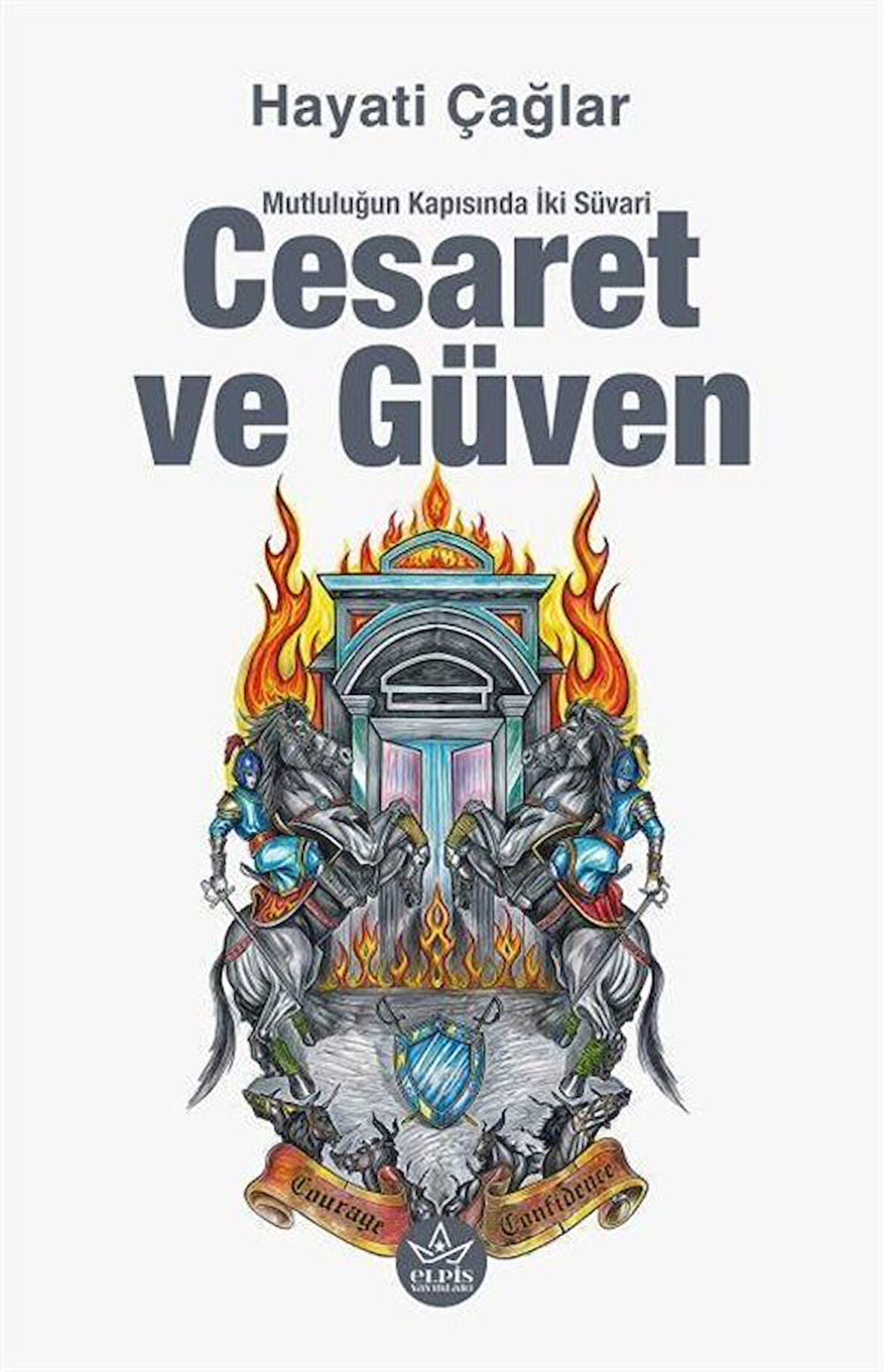 Cesaret ve Güven & Mutluluğun Kapısında İki Süvari / Hayati Çağlar