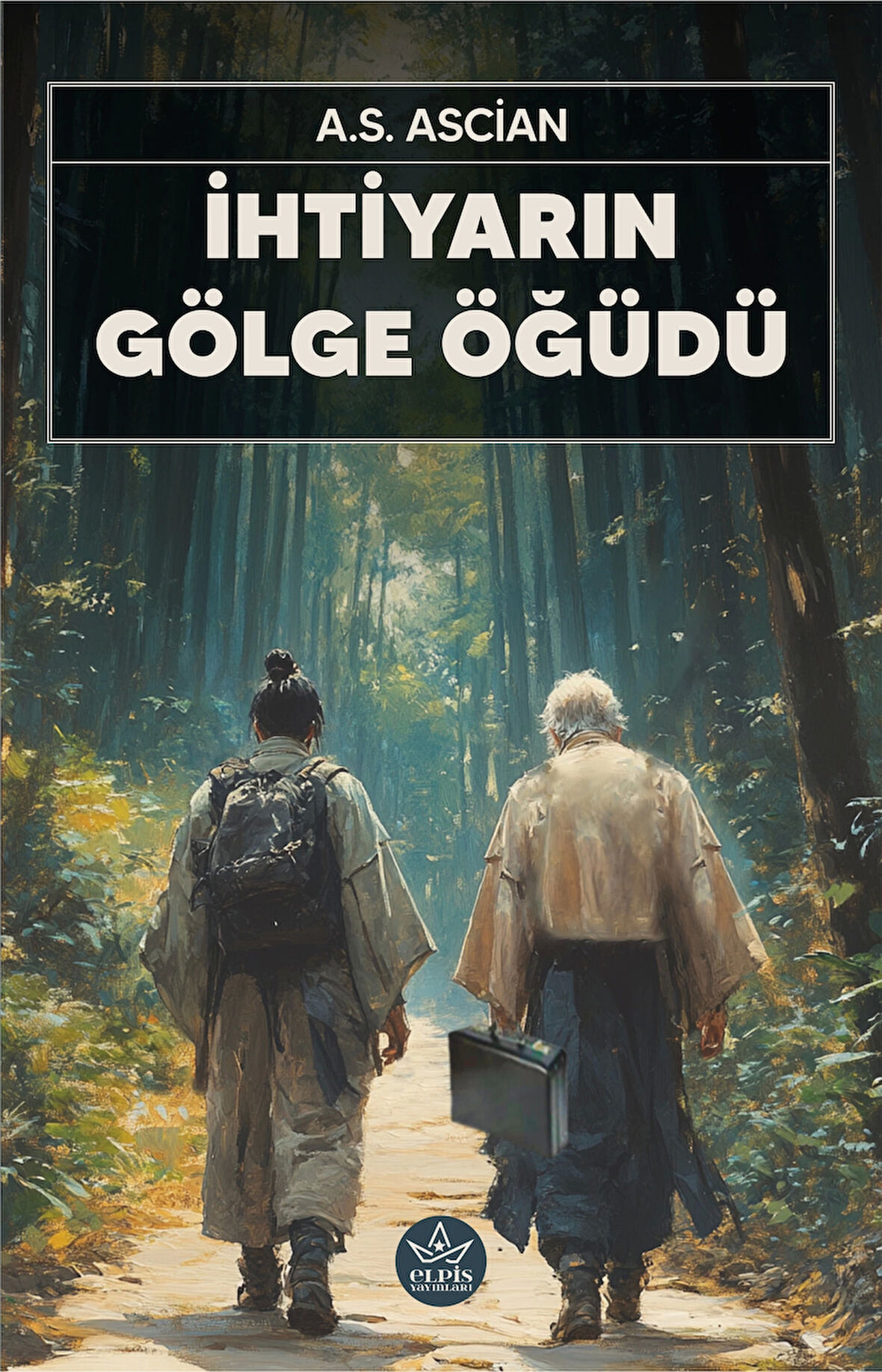 İhtiyarın Gölge Öğüdü - Elpis Yayınları - A.S. Ascian -