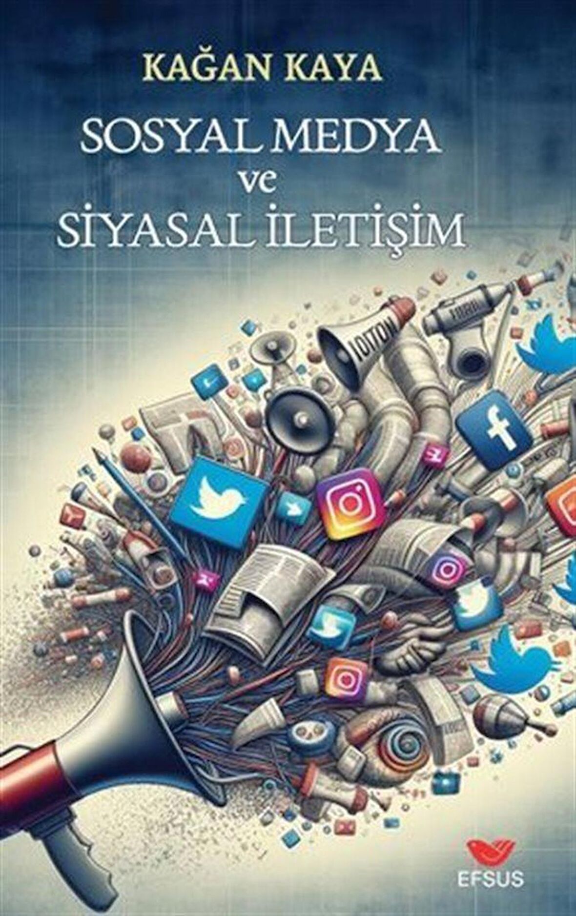 Sosyal Medya Ve Siyasal İletişim / Kağan Kaya